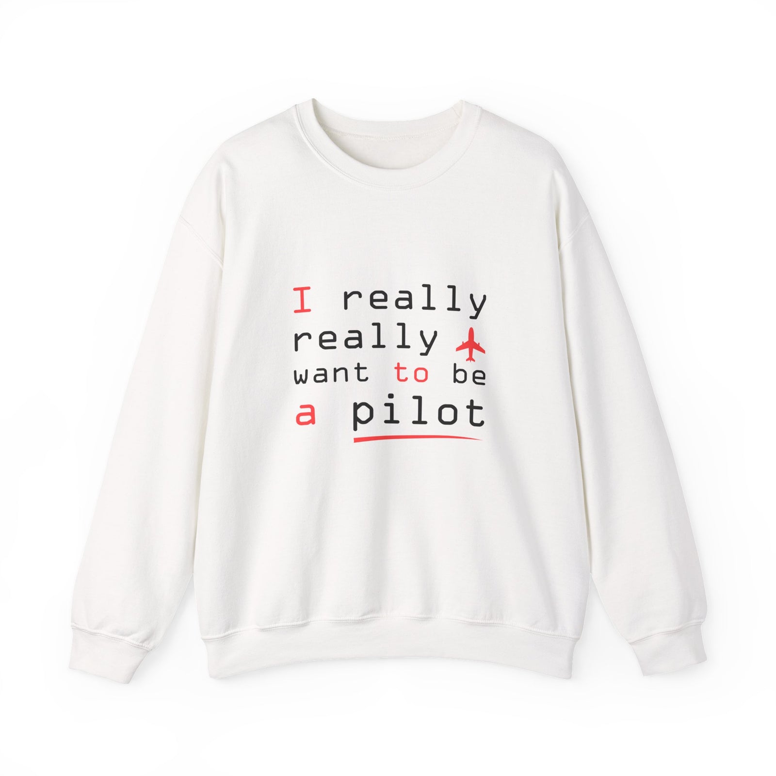 I Really Really Want To Be A Pilot - Unisex Crewneck Sweatshirt