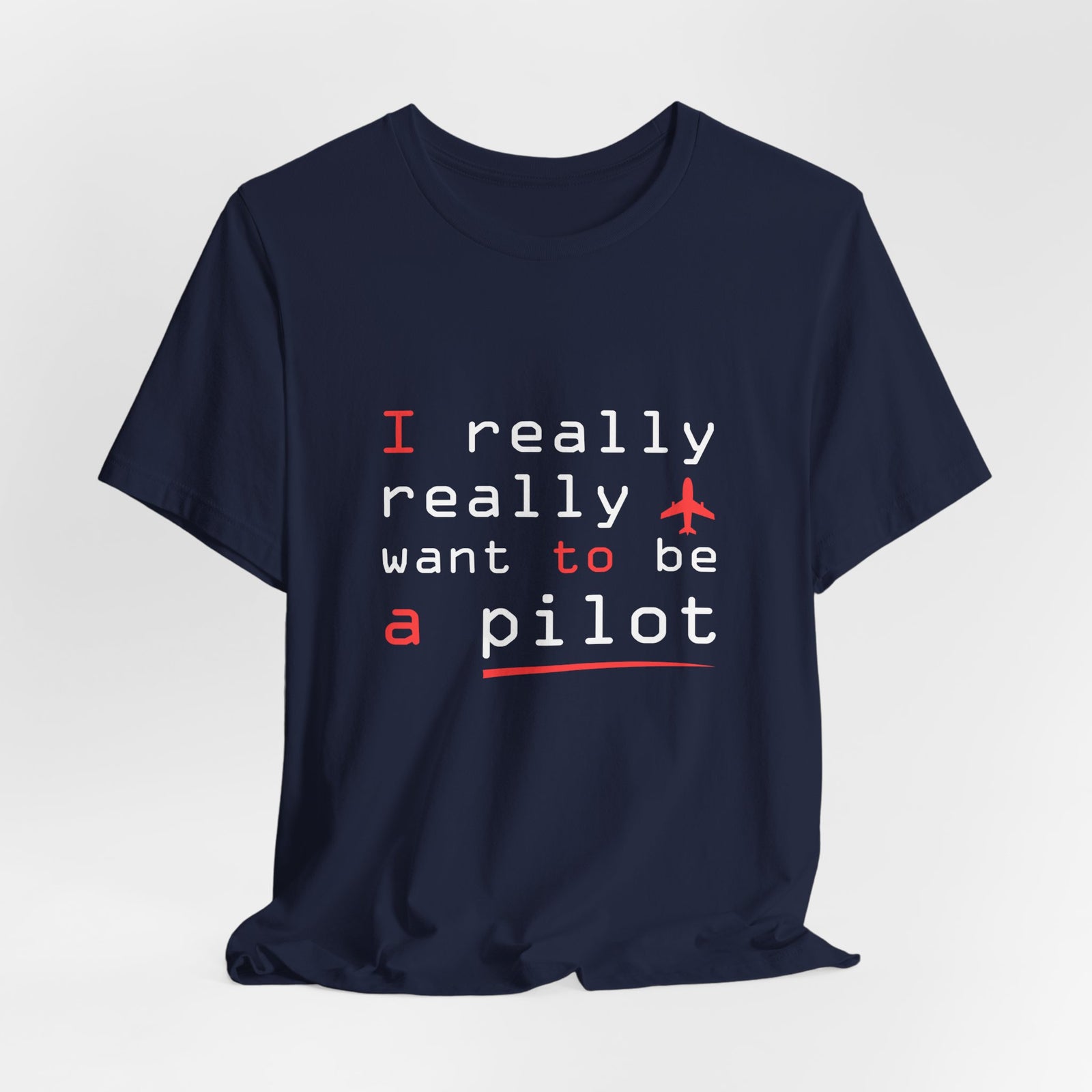 I Really Really Want To Be A Pilot - Unisex Jersey Tee