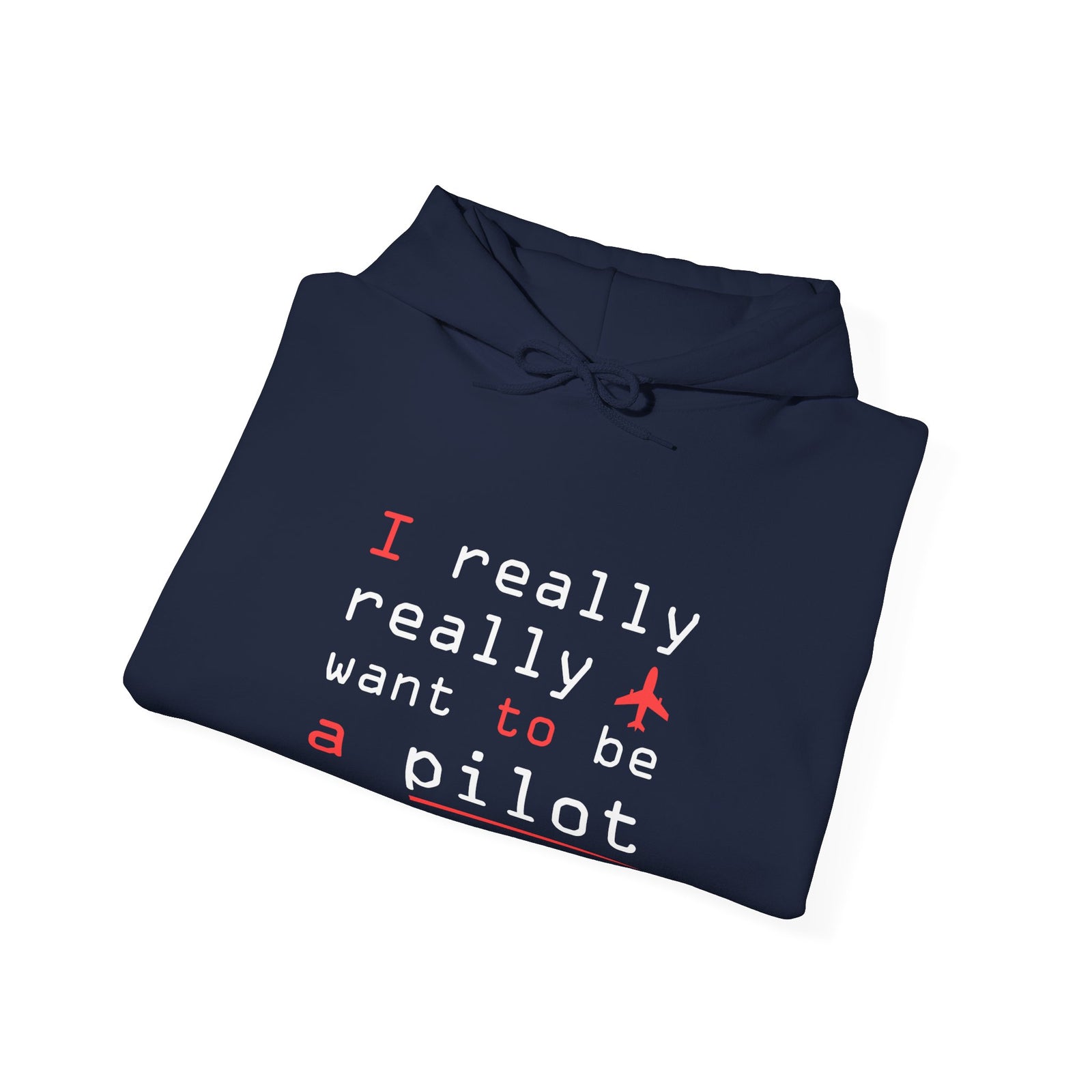 I Really Really Want To Be A Pilot - Unisex Pullover Hoodie