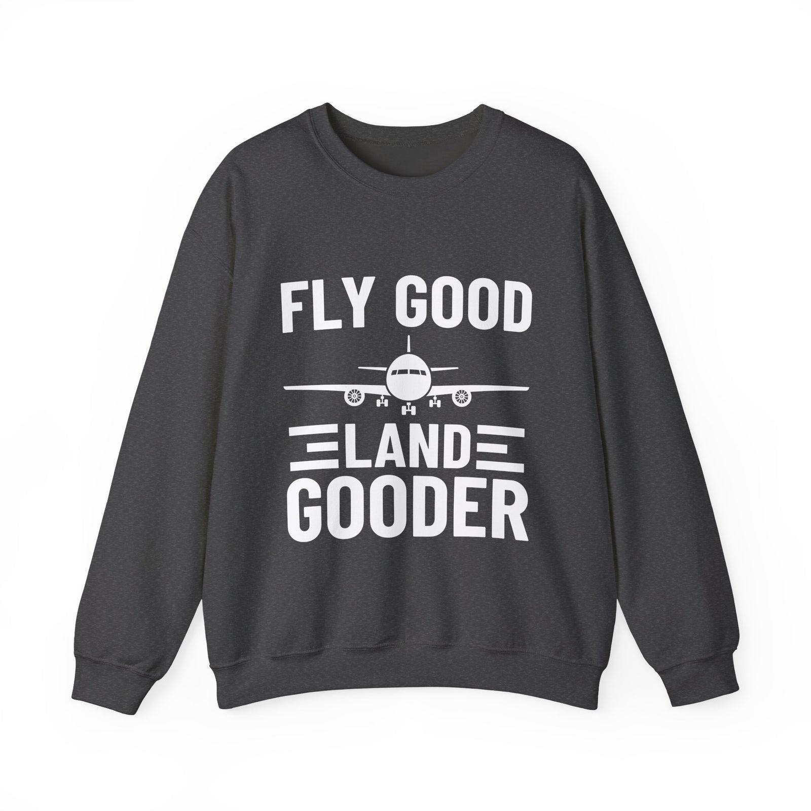 Fly Good Land Gooder Crewneck Sweatshirt - Travel Inspiring Cozy Apparel