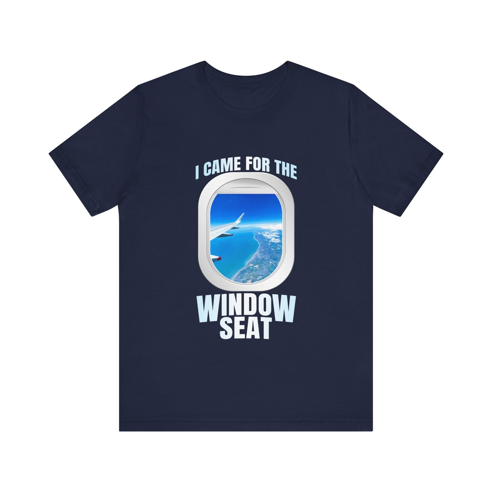 I Came For The Window Seat - Unisex Jersey Tee