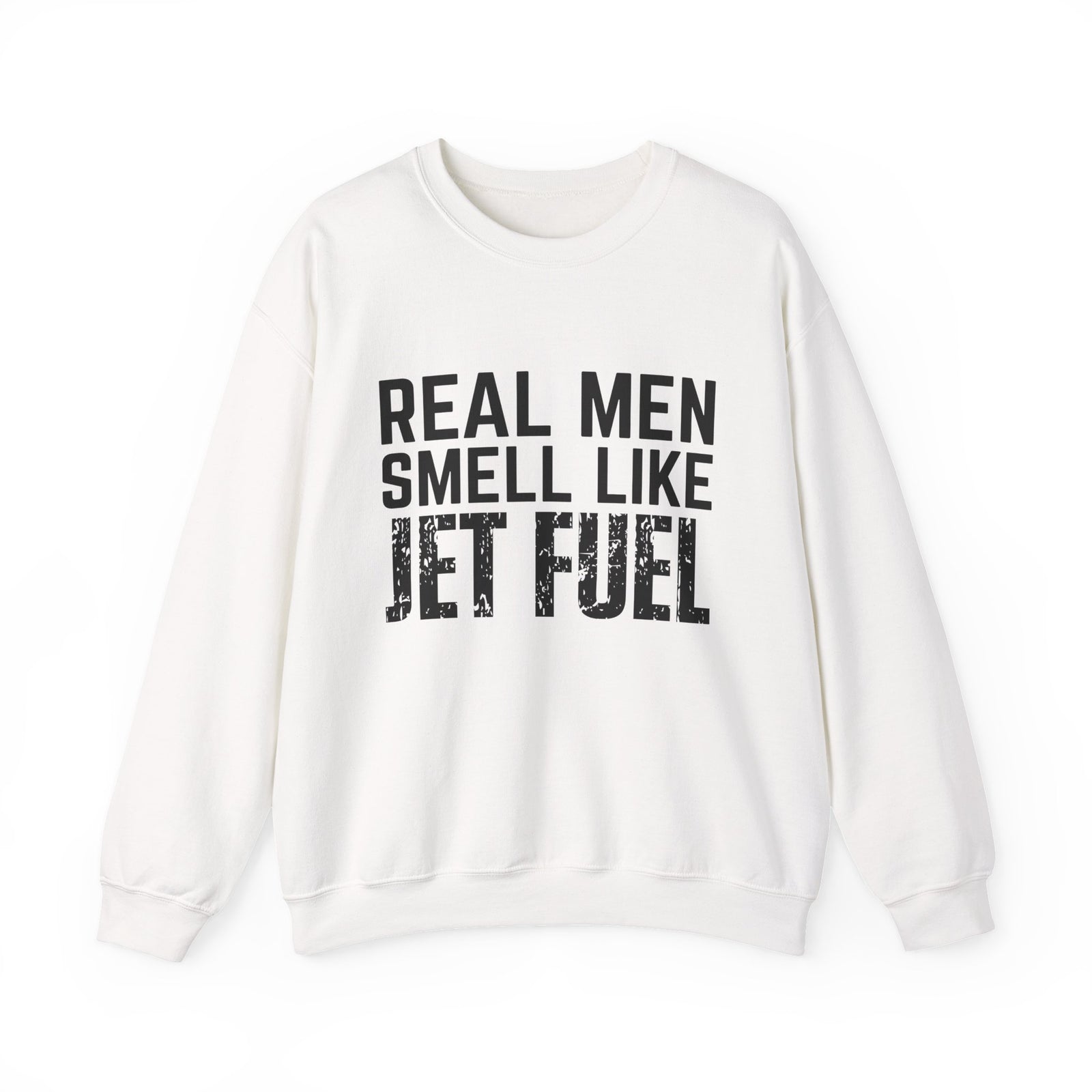 Real Men Smell Like Jet Fuel Crewneck Sweatshirt - Travel Inspiring Cozy Apparel