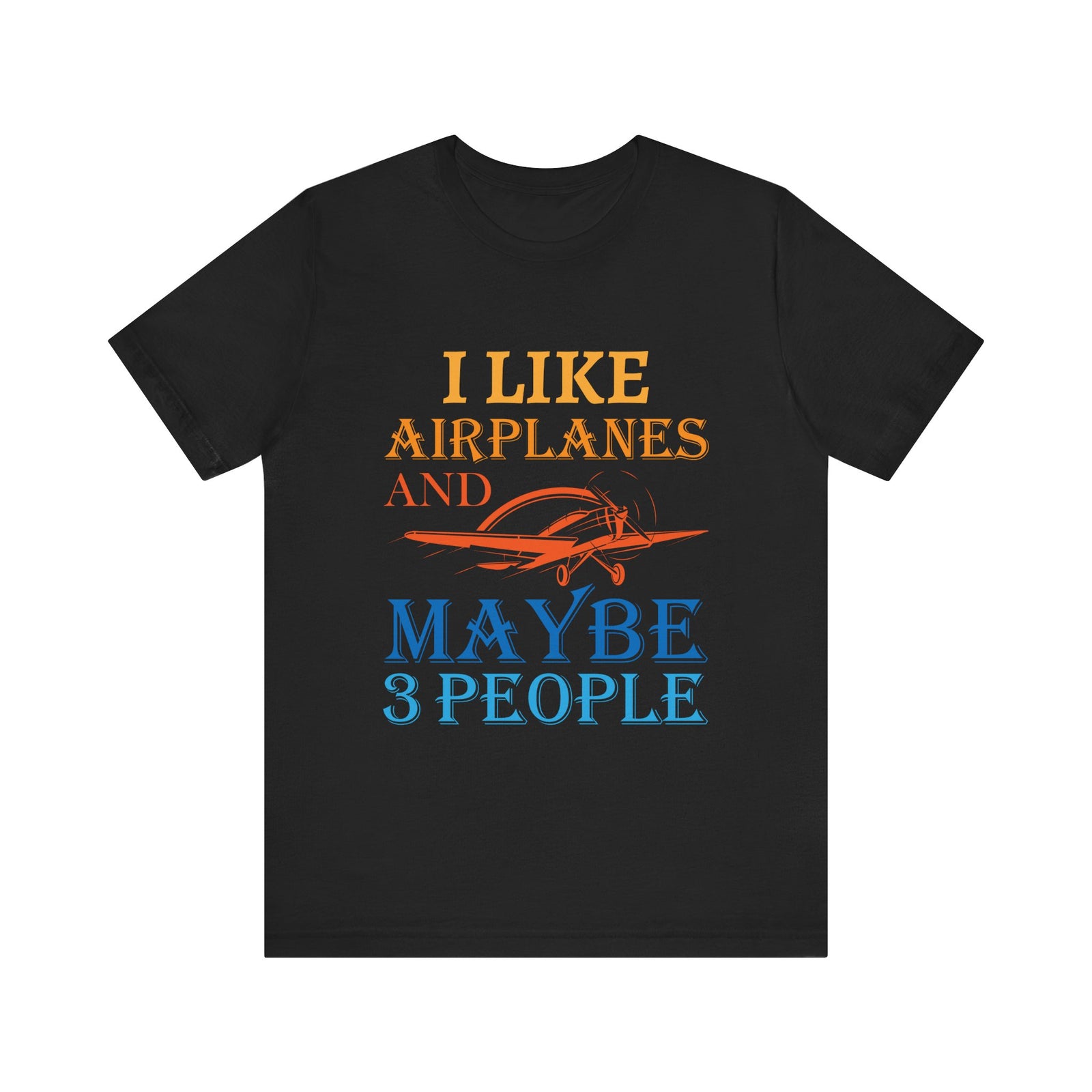 I Like Airplanes And Maybe 3 People - Unisex Jersey Tee