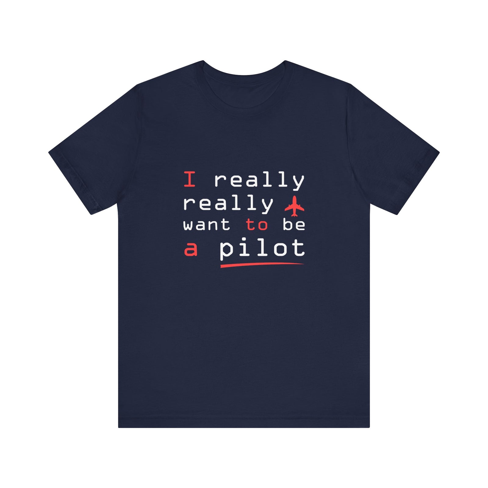 I Really Really Want To Be A Pilot - Unisex Jersey Tee