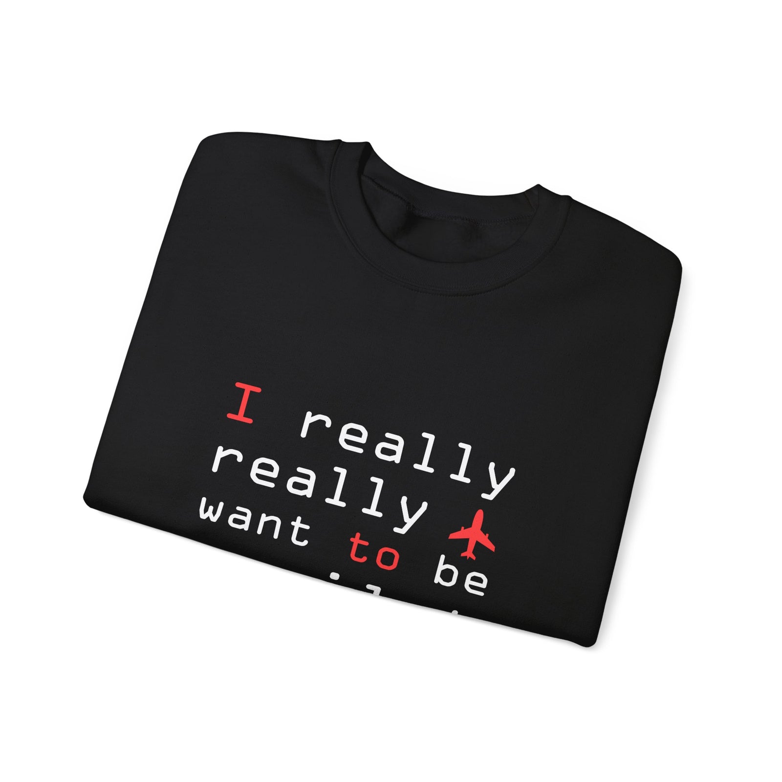 I Really Really Want To Be A Pilot - Unisex Crewneck Sweatshirt