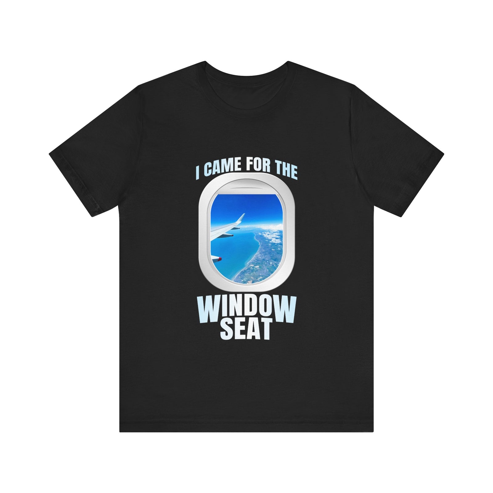 I Came For The Window Seat - Unisex Jersey Tee