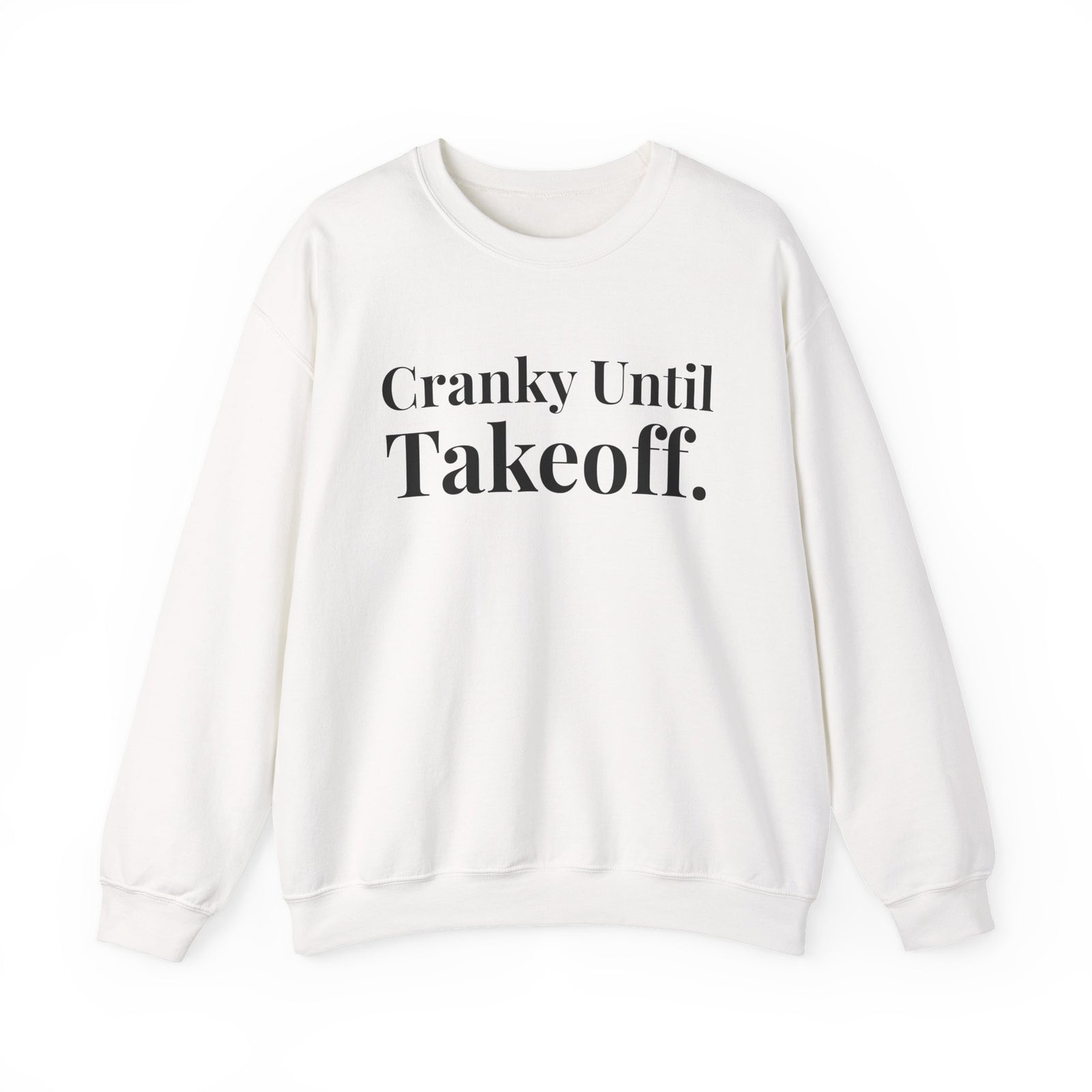 Cranky Until Takeoff. - Crewneck Sweatshirt