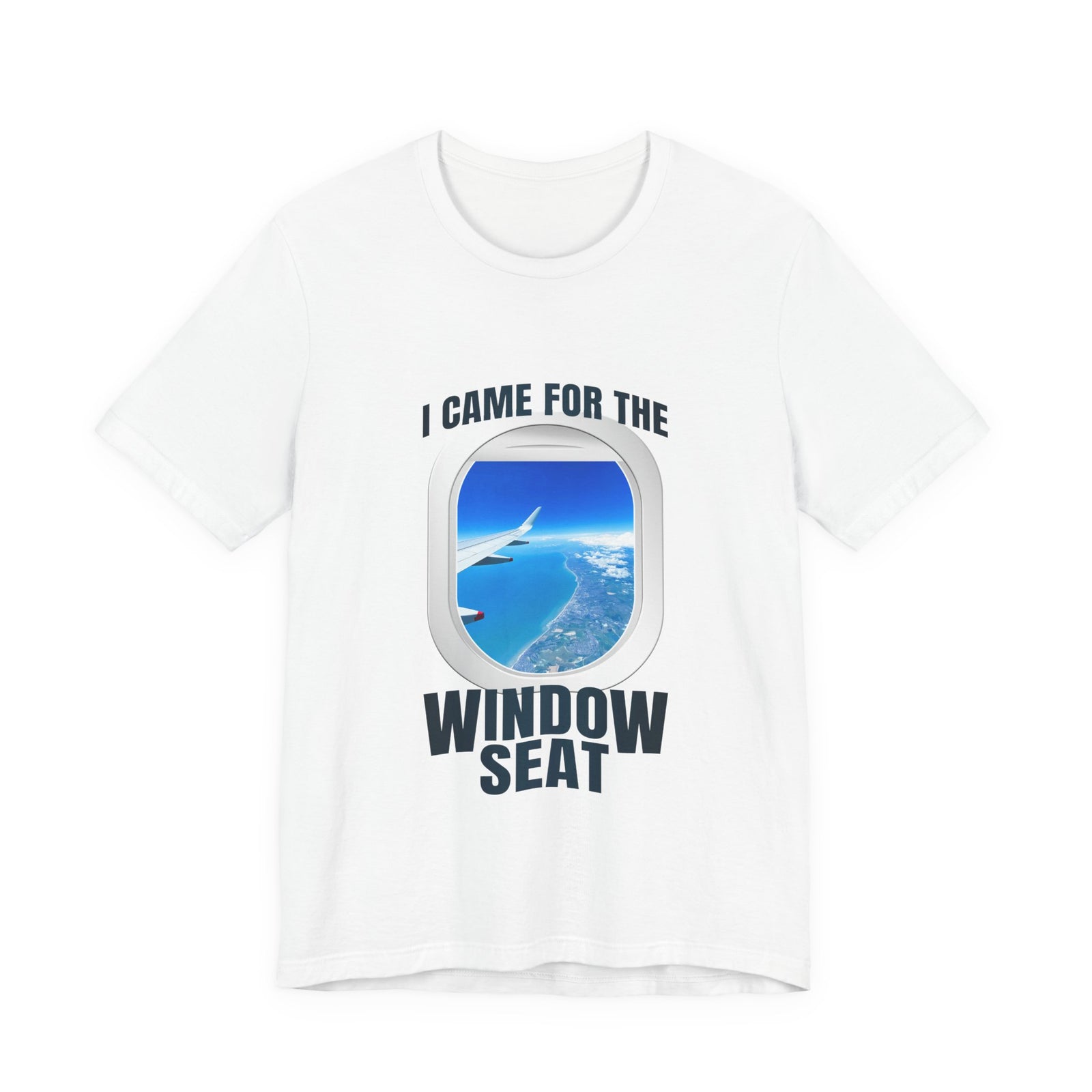 I Came For The Window Seat - Unisex Jersey Tee