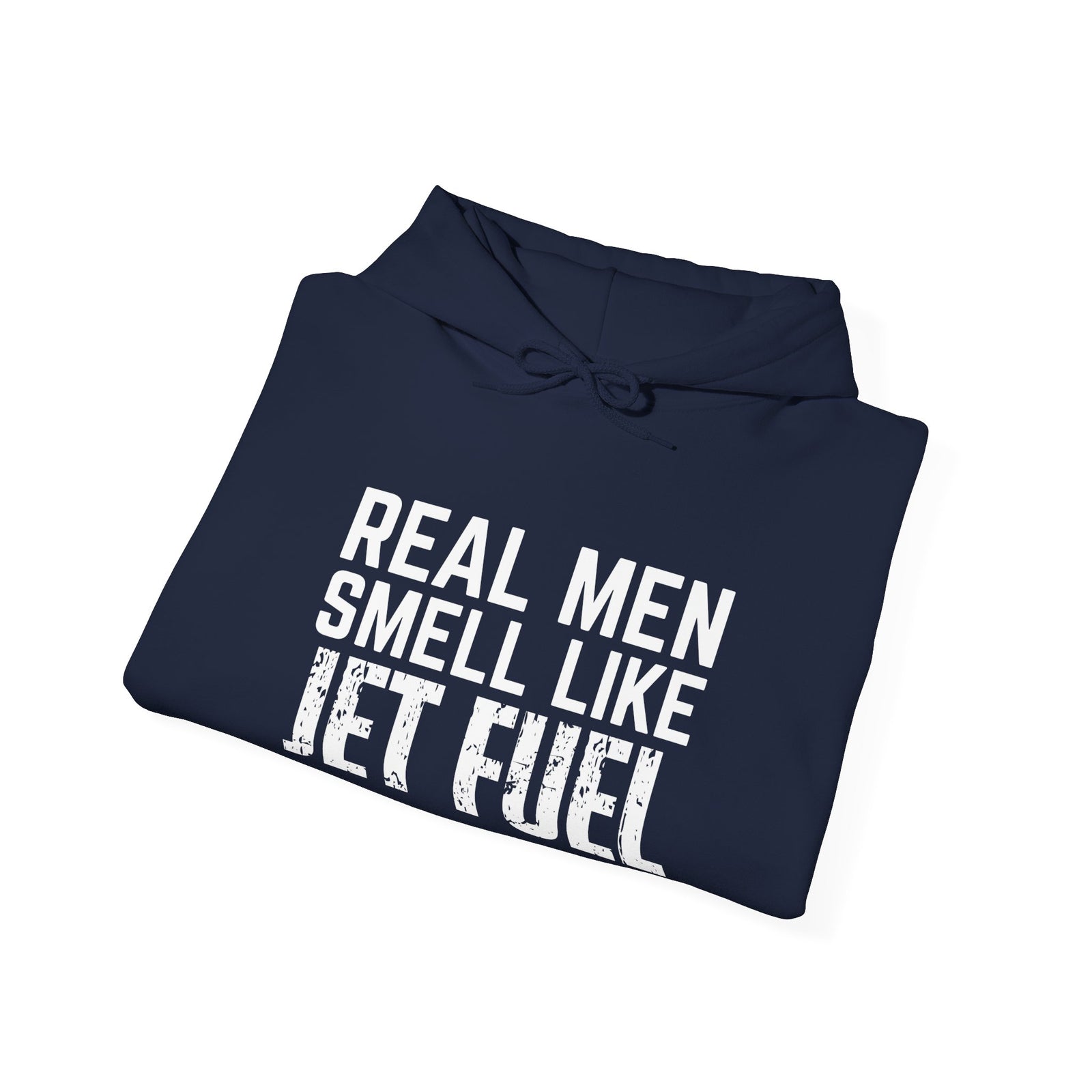 Real Men Smell Like Jet Fuel - Unisex Pullover Hoodie