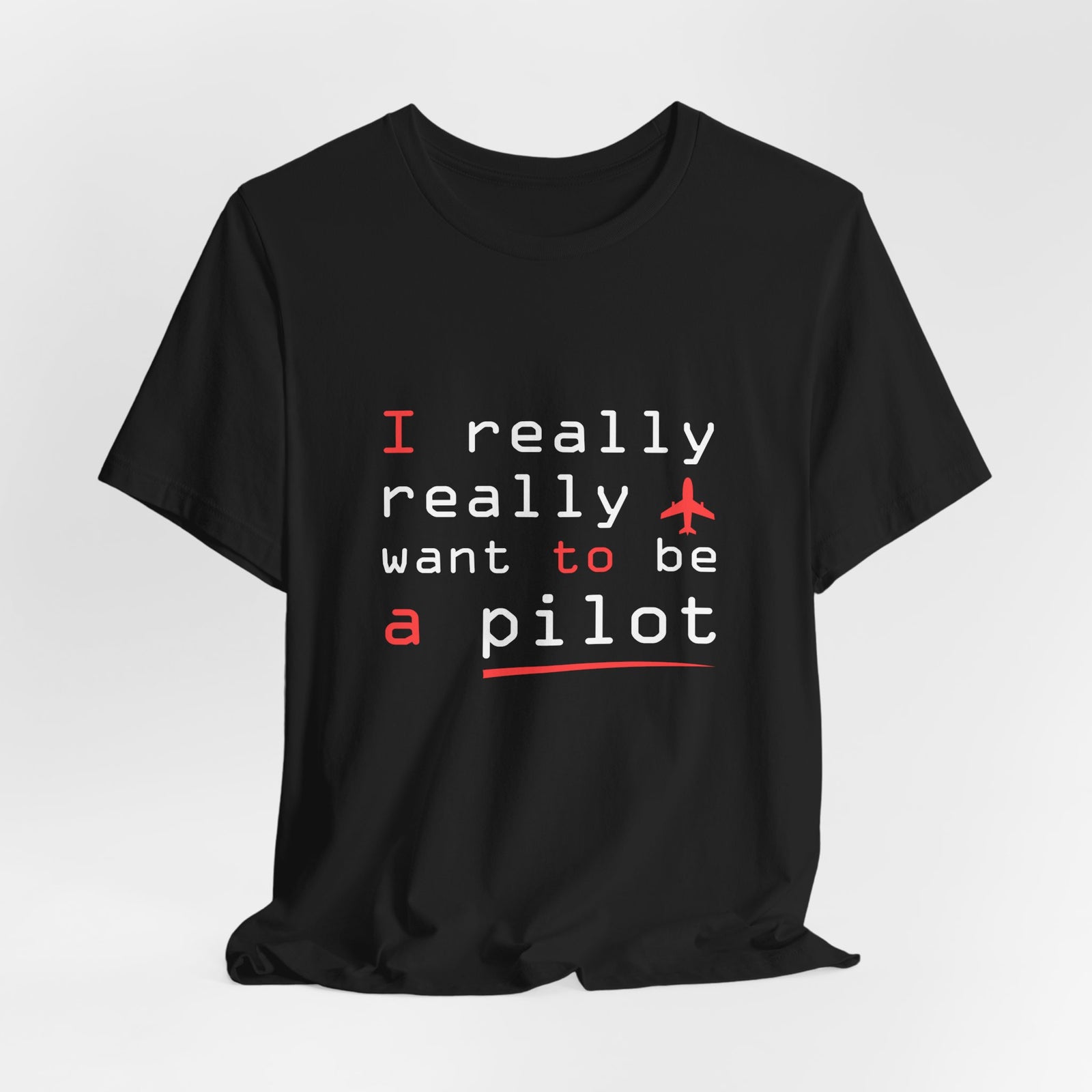 I Really Really Want To Be A Pilot - Unisex Jersey Tee
