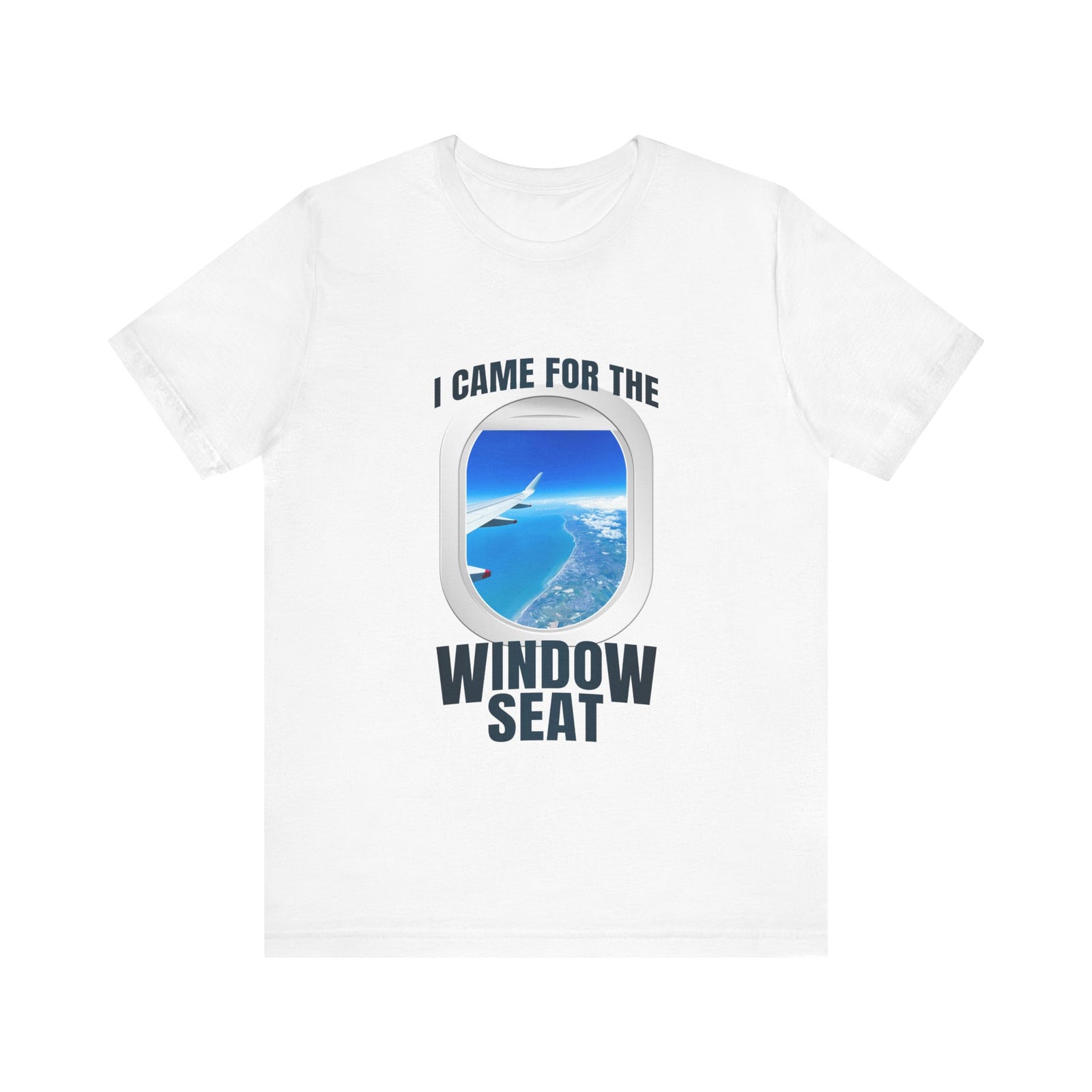 I Came For The Window Seat - Unisex Jersey Tee