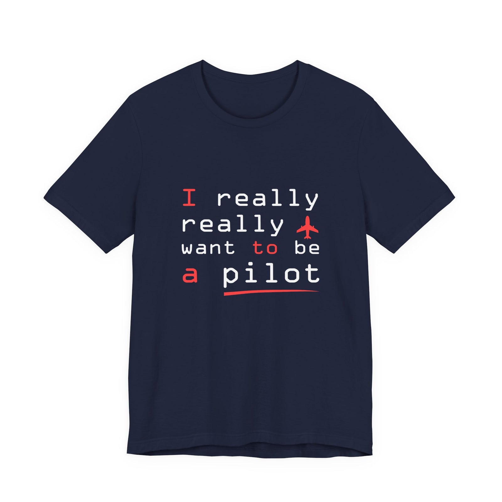 I Really Really Want To Be A Pilot - Unisex Jersey Tee