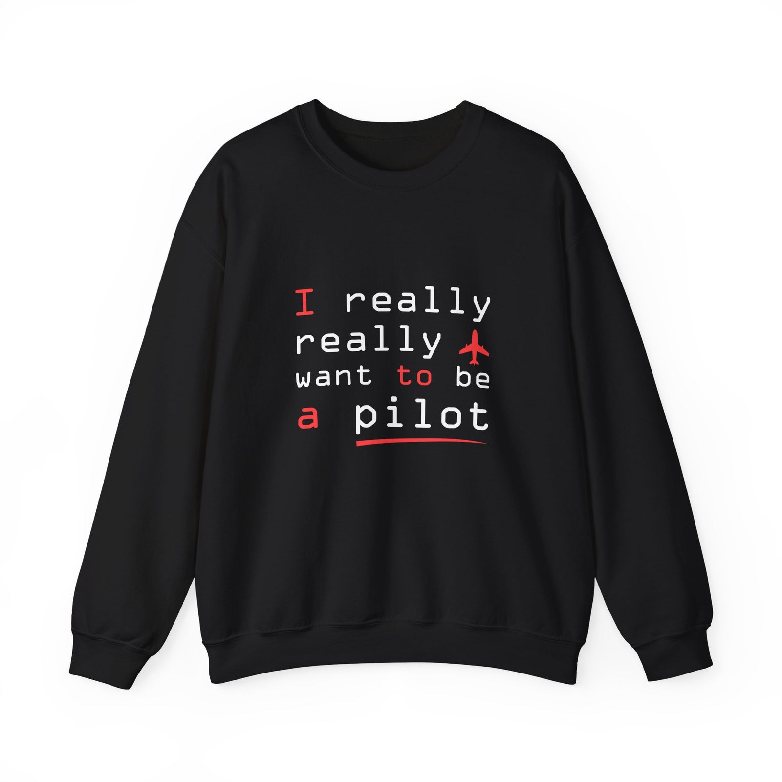 I Really Really Want To Be A Pilot - Unisex Crewneck Sweatshirt