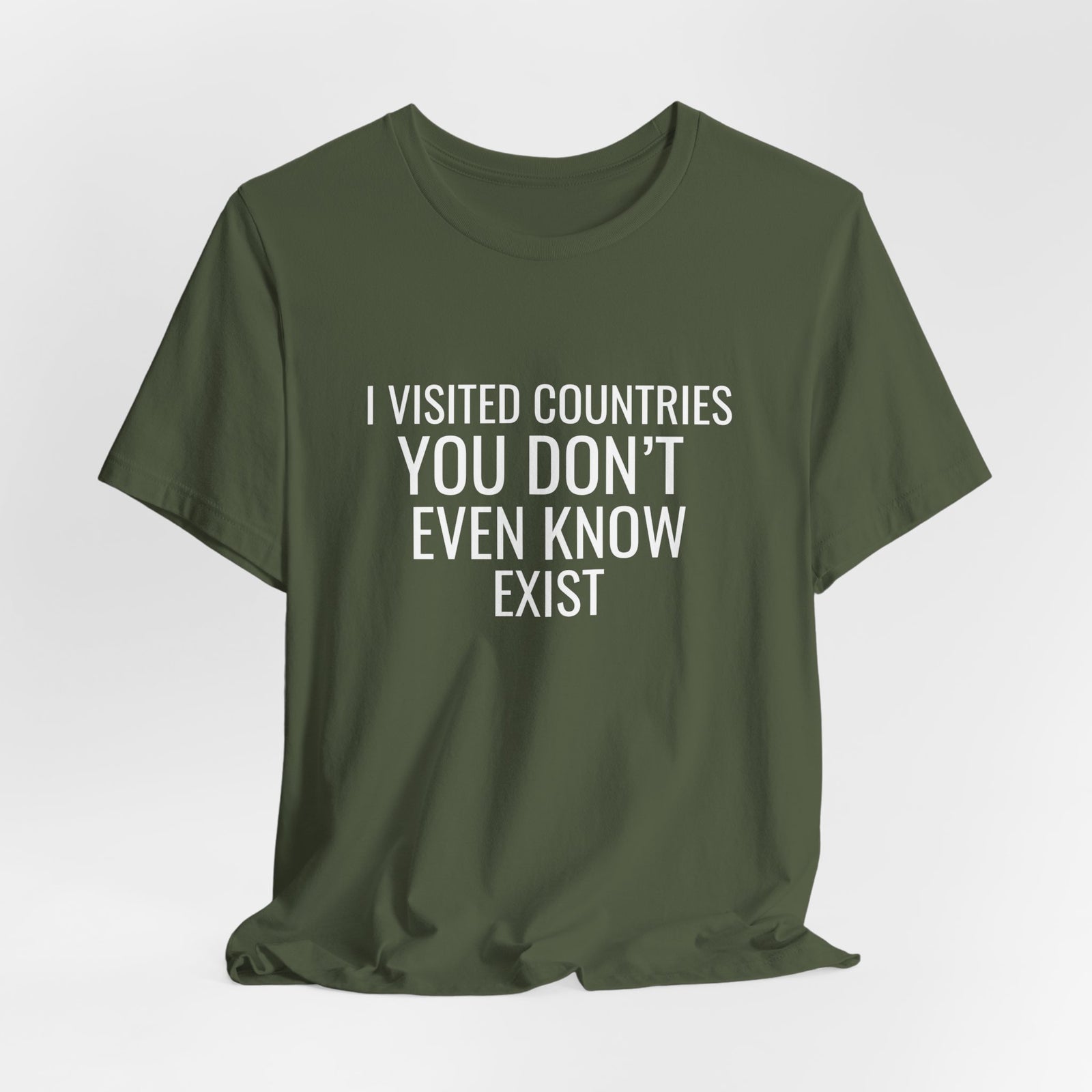 I Visited Countries You Don’t Even Know Exist - Unisex Jersey Tee