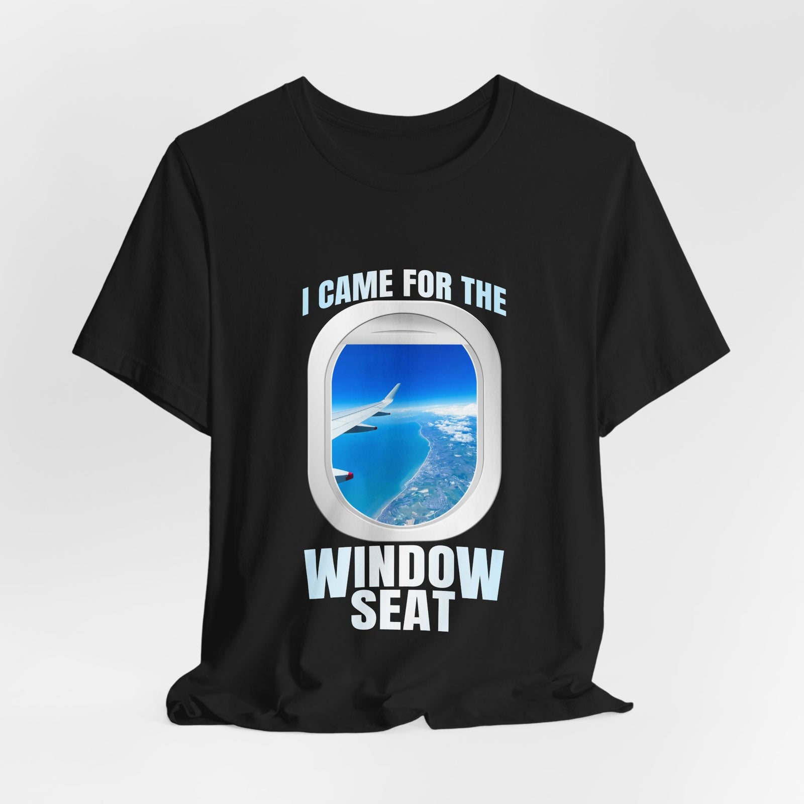 I Came For The Window Seat - Unisex Jersey Tee