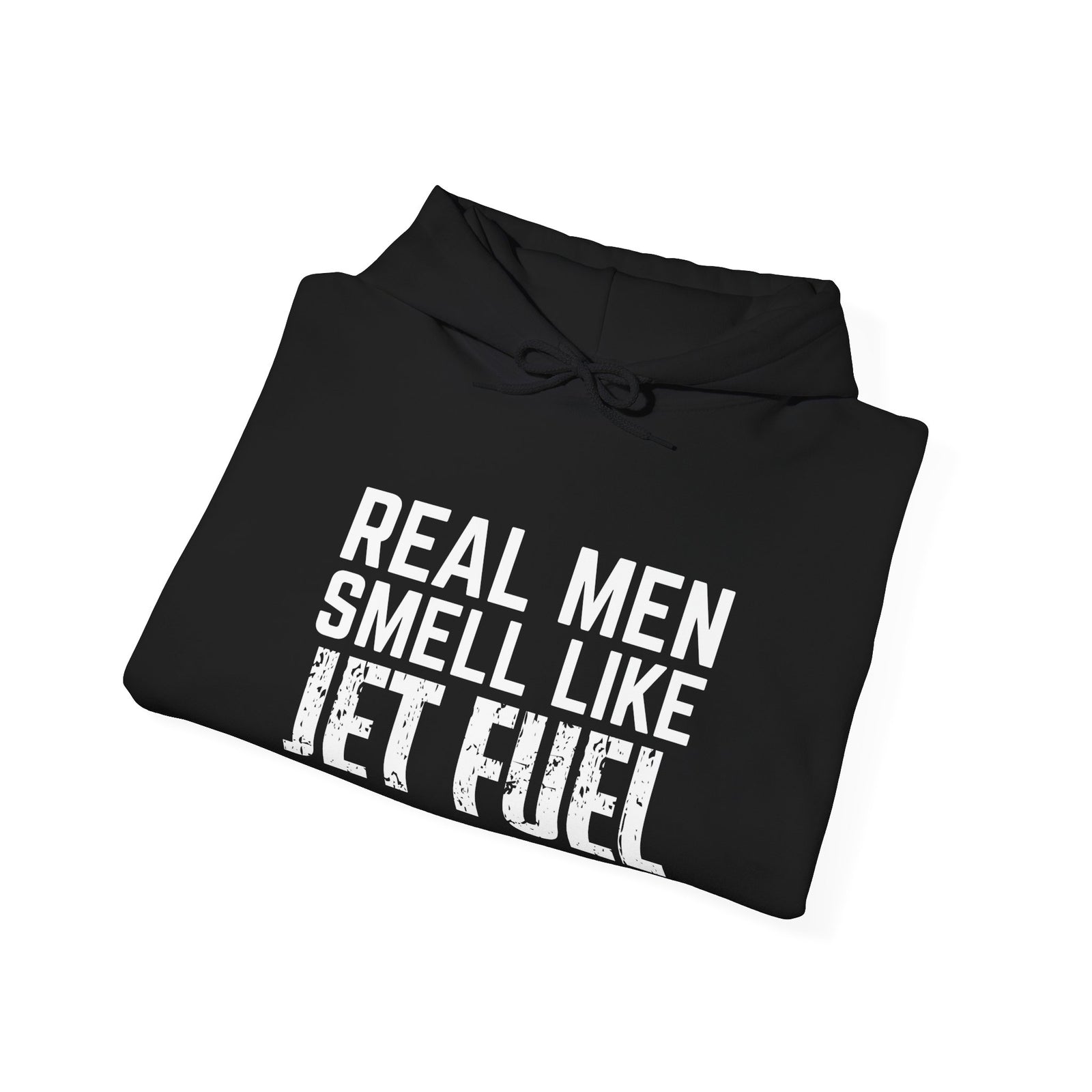 Real Men Smell Like Jet Fuel - Unisex Pullover Hoodie