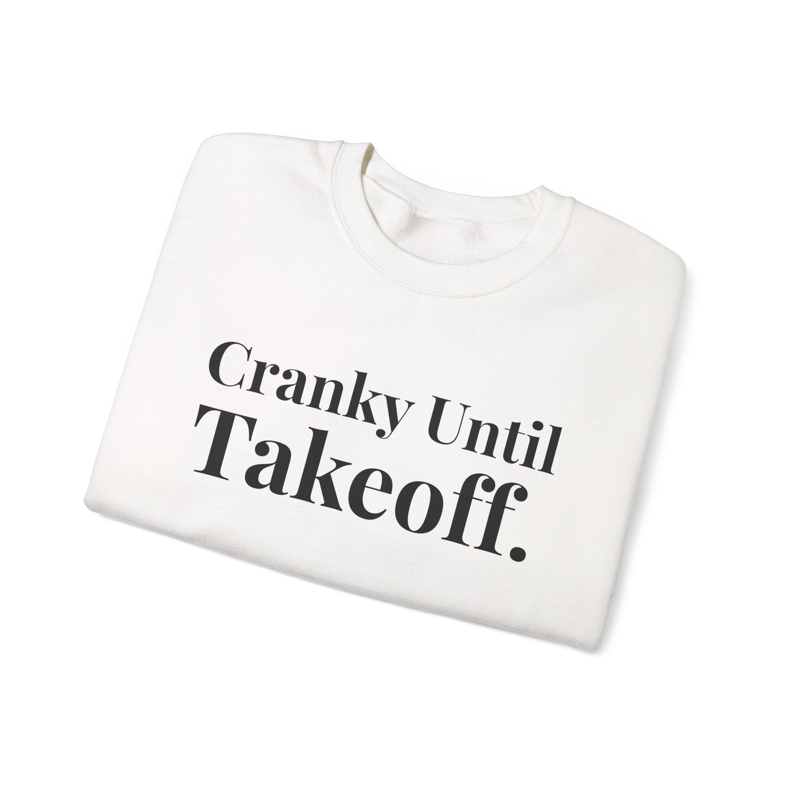 Cranky Until Takeoff. - Crewneck Sweatshirt
