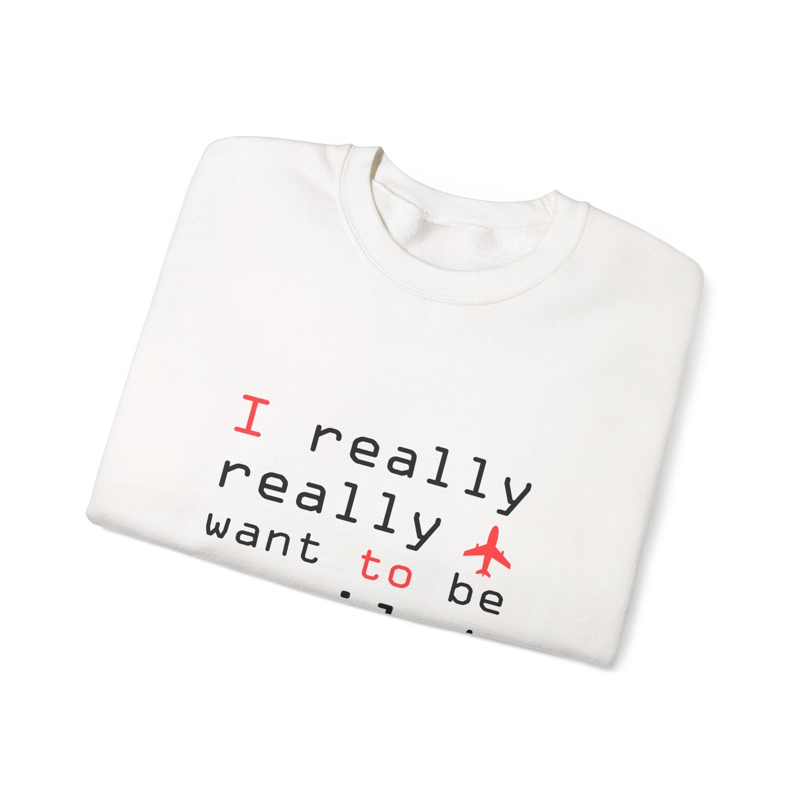 I Really Really Want To Be A Pilot - Unisex Crewneck Sweatshirt