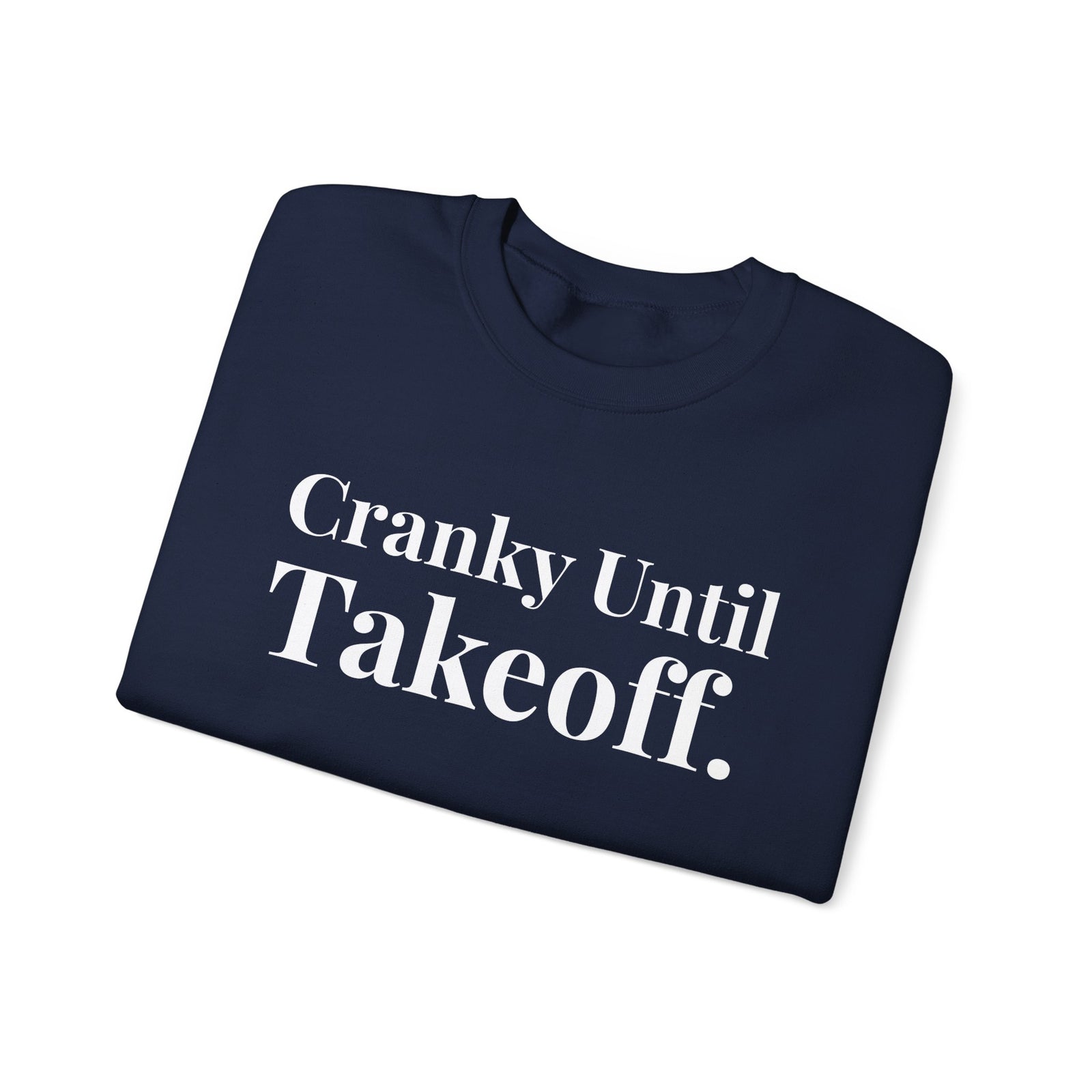 Cranky Until Takeoff. - Crewneck Sweatshirt