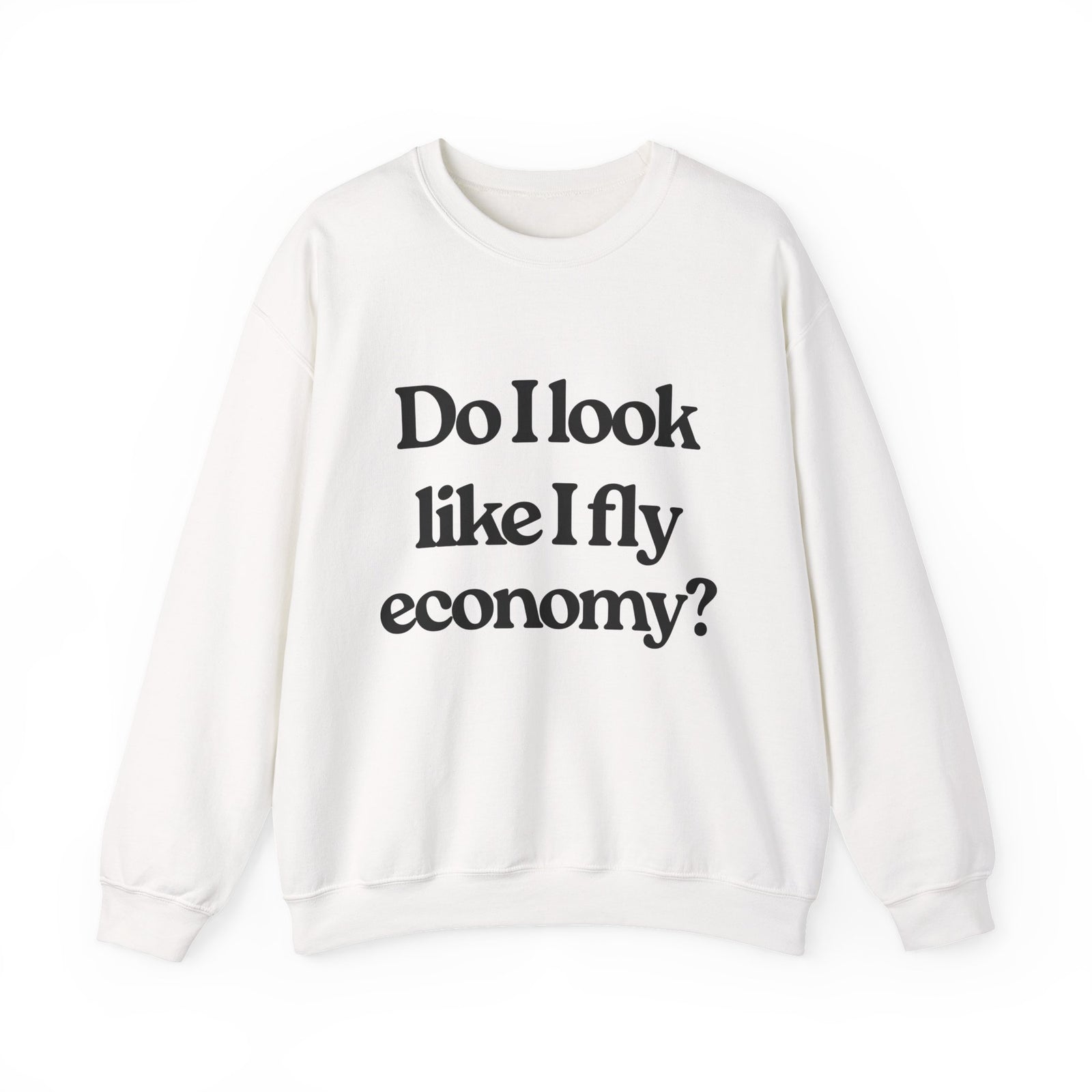 Do I Look Like I fly Economy? Crewneck Sweatshirt - Travel Inspiring Cozy Apparel
