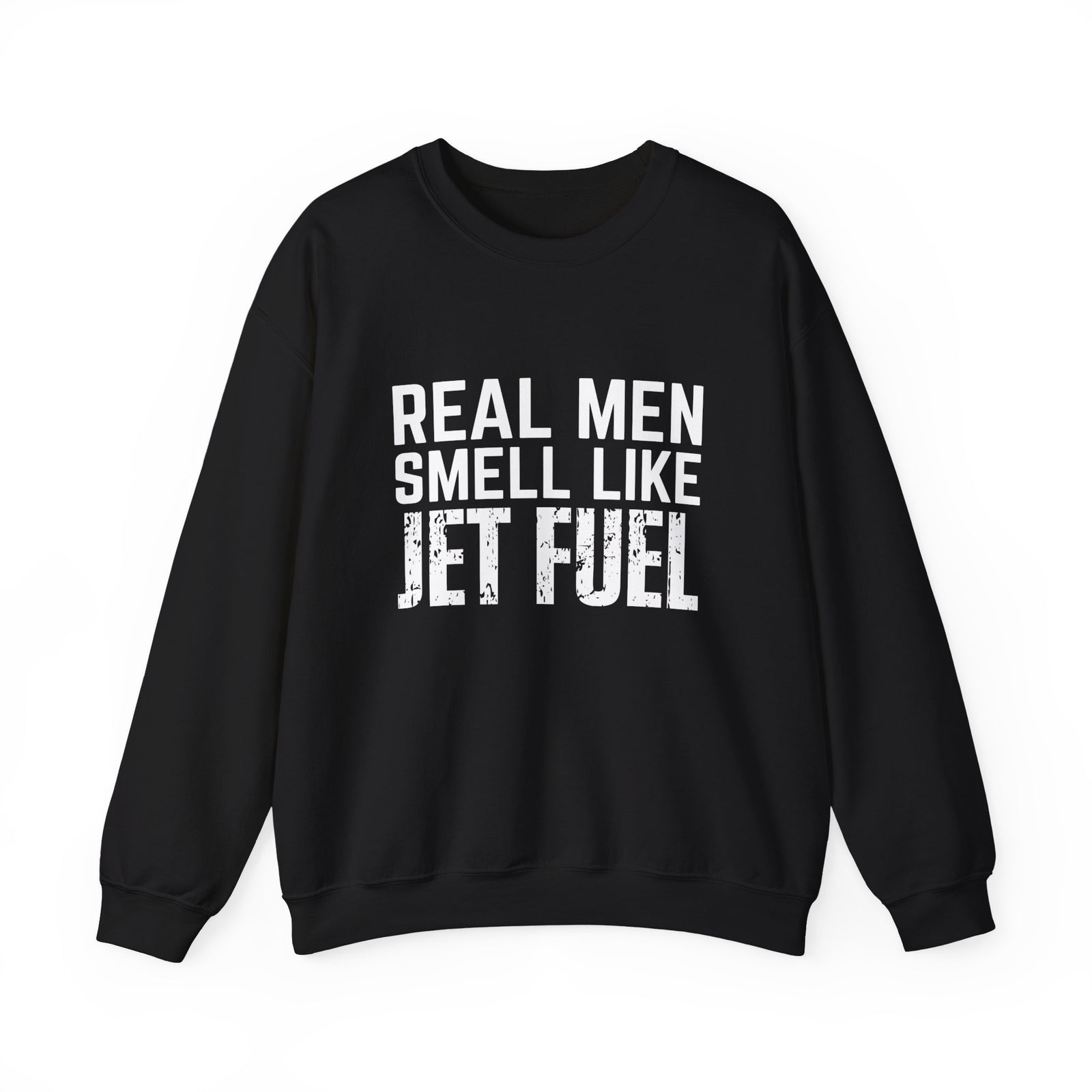 Real Men Smell Like Jet Fuel Crewneck Sweatshirt - Travel Inspiring Cozy Apparel