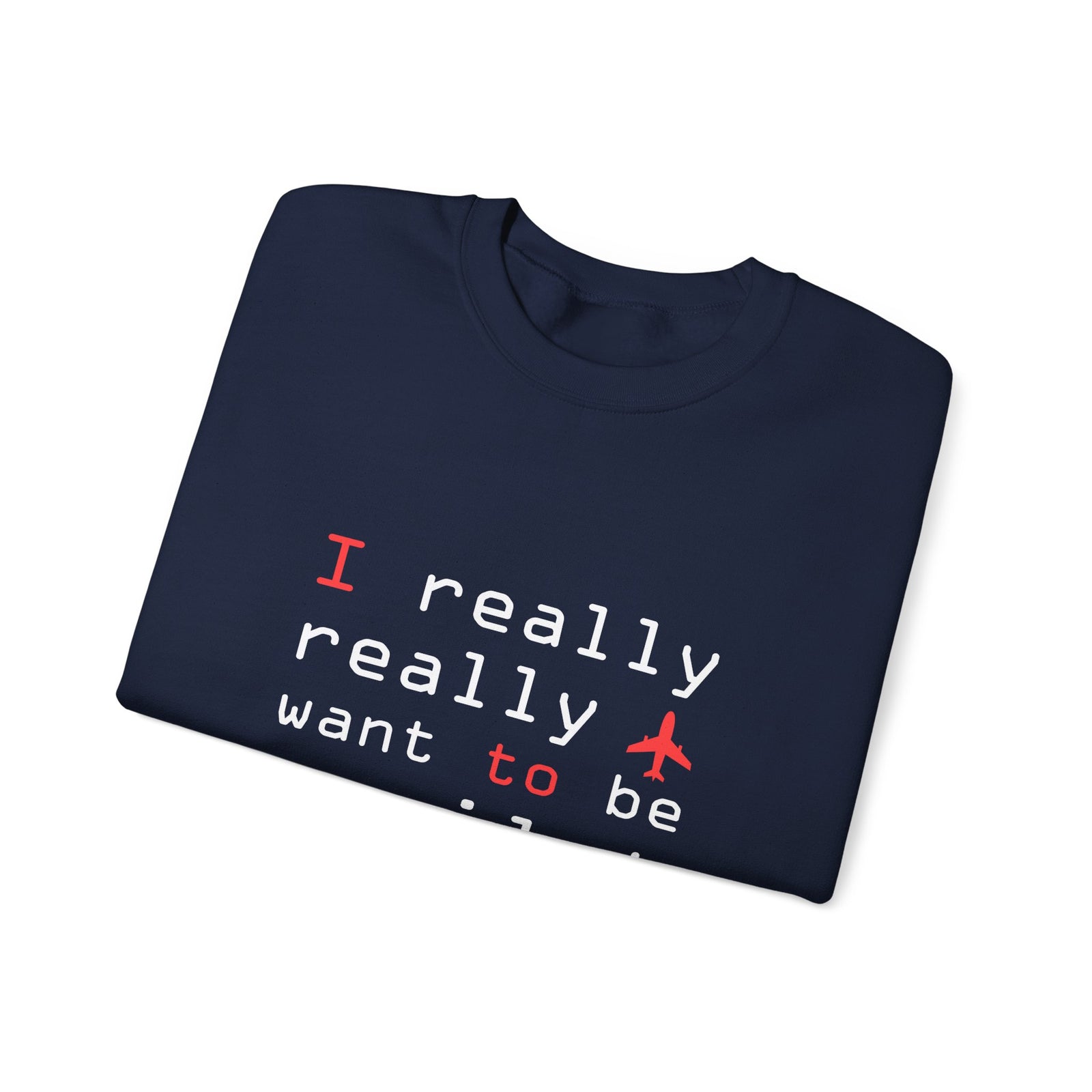 I Really Really Want To Be A Pilot - Unisex Crewneck Sweatshirt