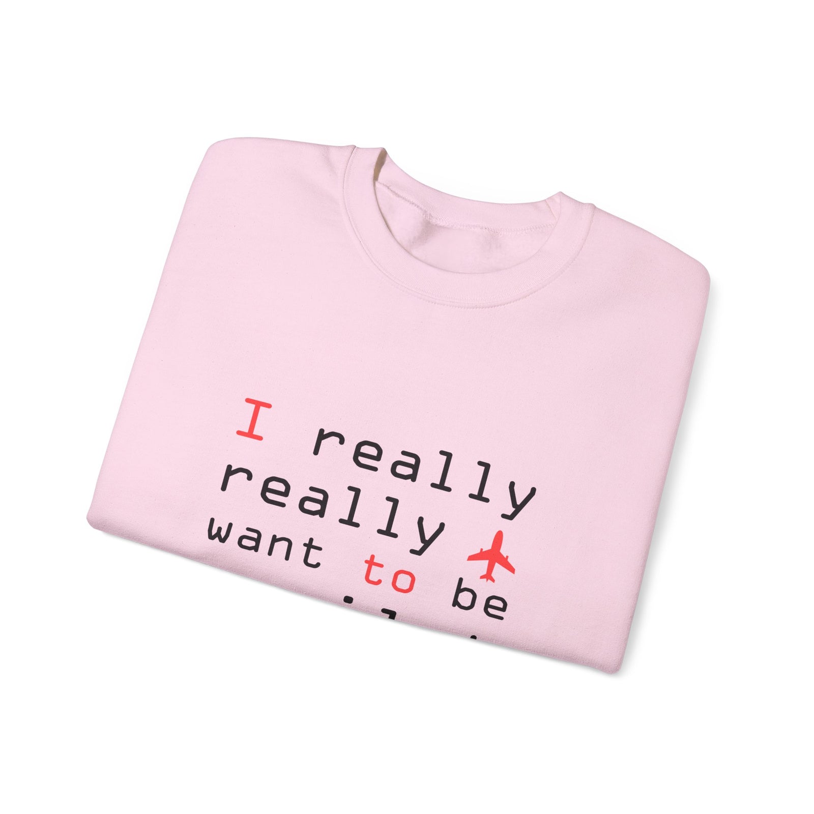 I Really Really Want To Be A Pilot - Unisex Crewneck Sweatshirt