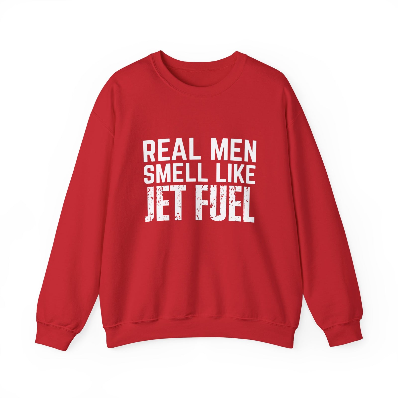 Real Men Smell Like Jet Fuel Crewneck Sweatshirt - Travel Inspiring Cozy Apparel