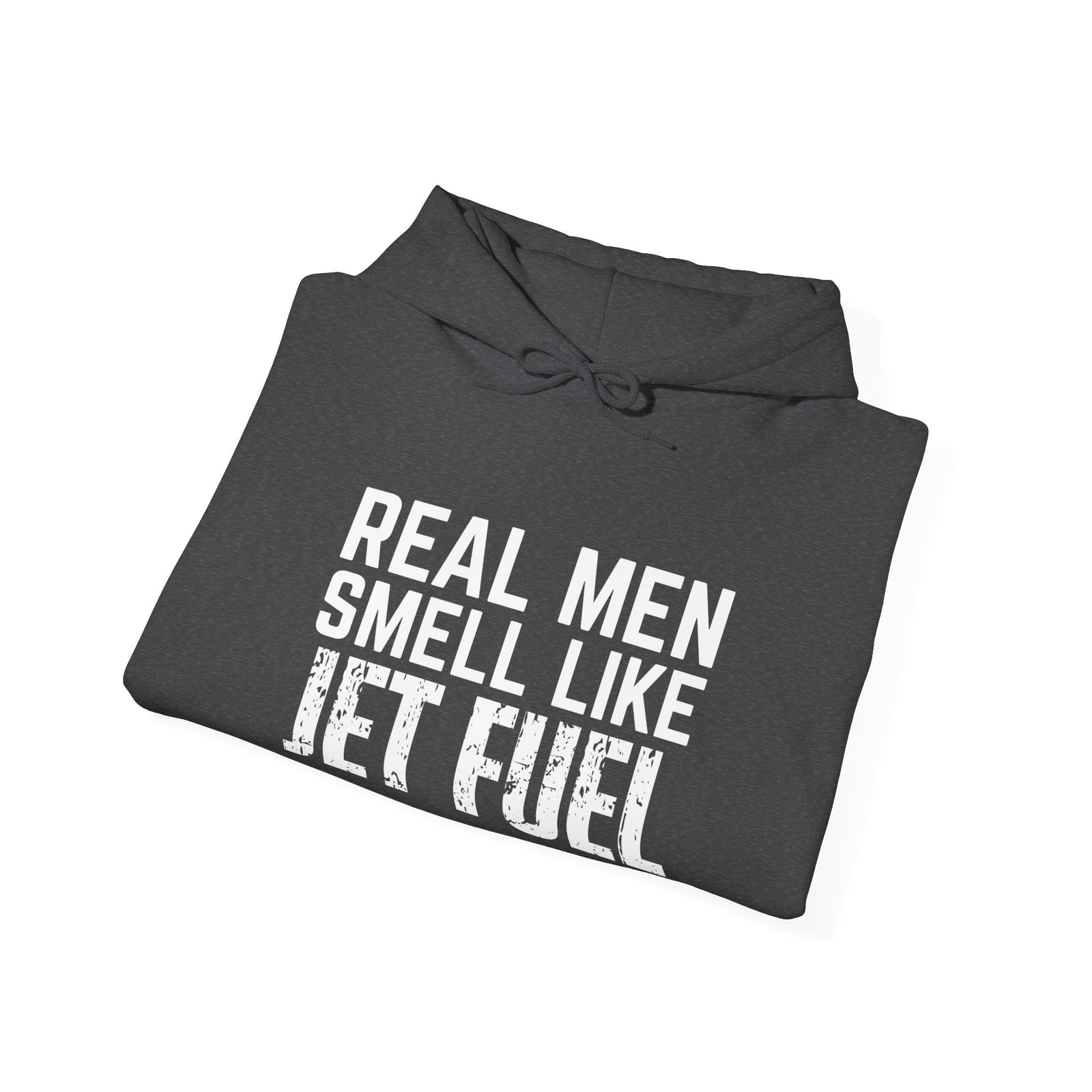 Real Men Smell Like Jet Fuel - Unisex Pullover Hoodie