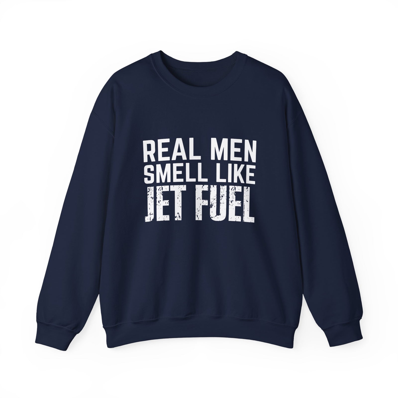 Real Men Smell Like Jet Fuel  Crewneck Sweatshirt - Travel Inspiring Cozy Apparel