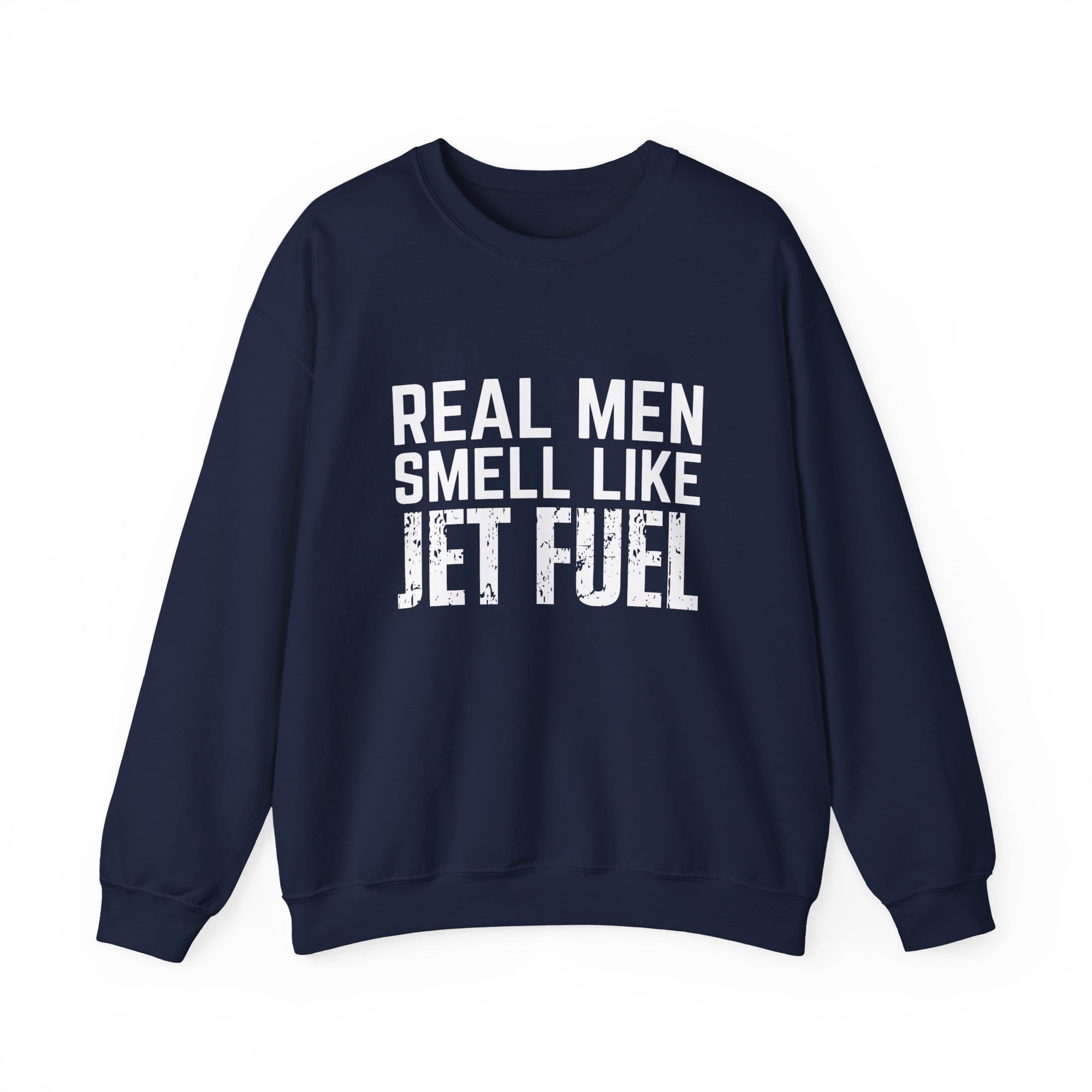 Real Men Smell Like Jet Fuel  Crewneck Sweatshirt - Travel Inspiring Cozy Apparel