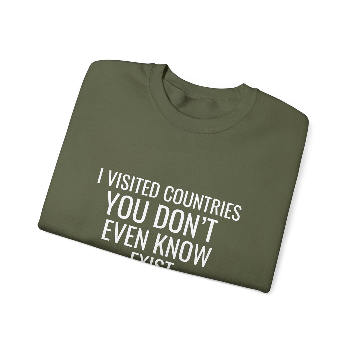 I Visited Countries You Don’t Even Know Exist  -  Crewneck Sweatshirt