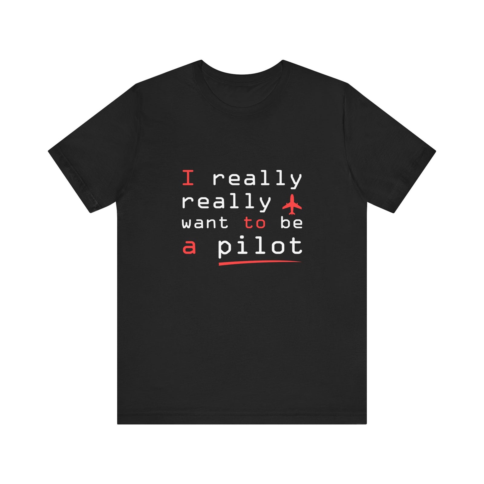 I Really Really Want To Be A Pilot  - Unisex Jersey Tee