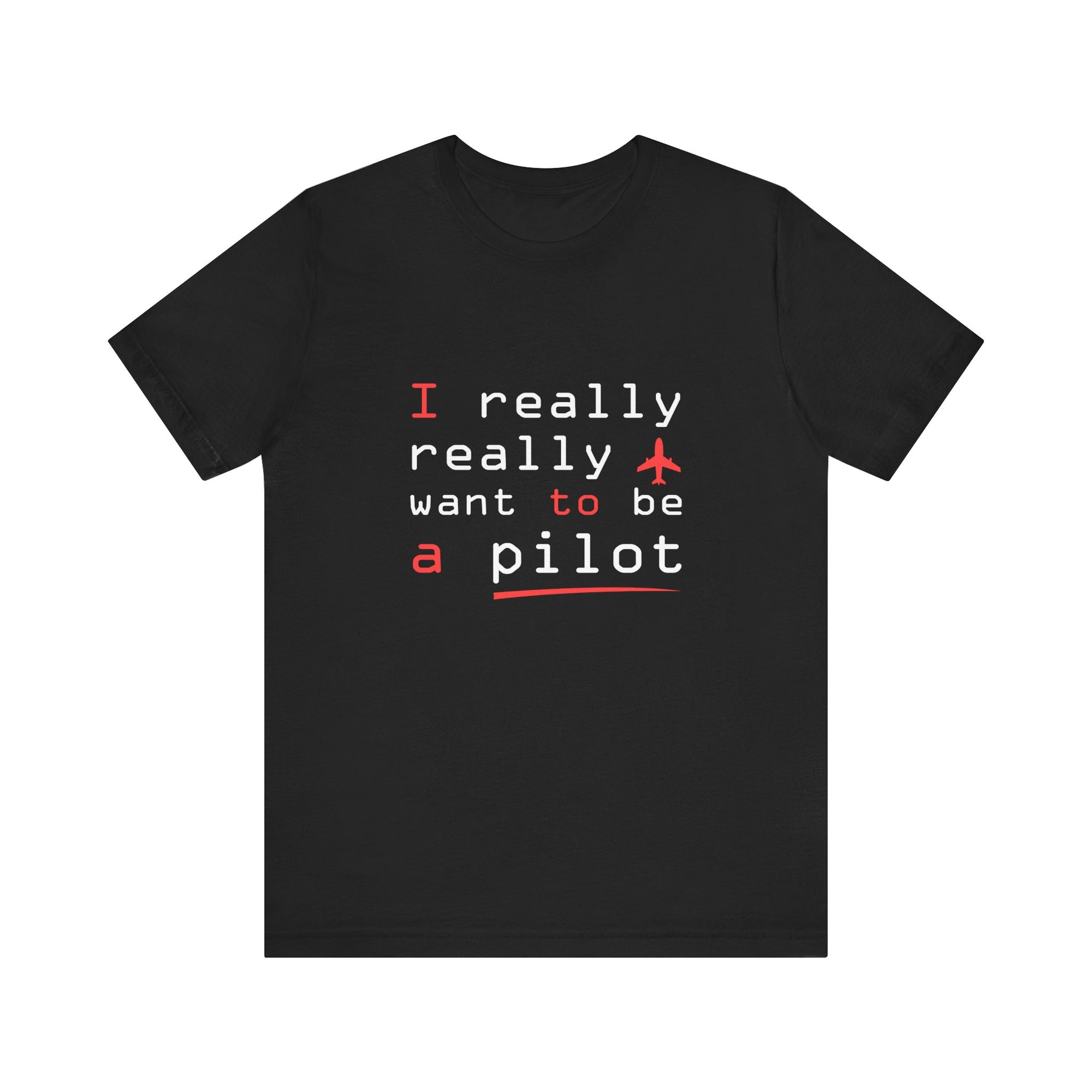 I Really Really Want To Be A Pilot  - Unisex Jersey Tee