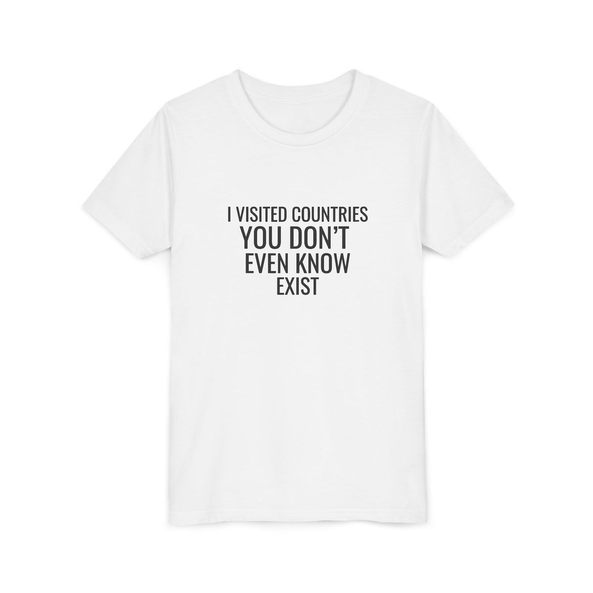 I Visited Countries You Don’t Even Know Exist  - Unisex Youth Short Sleeve Tee