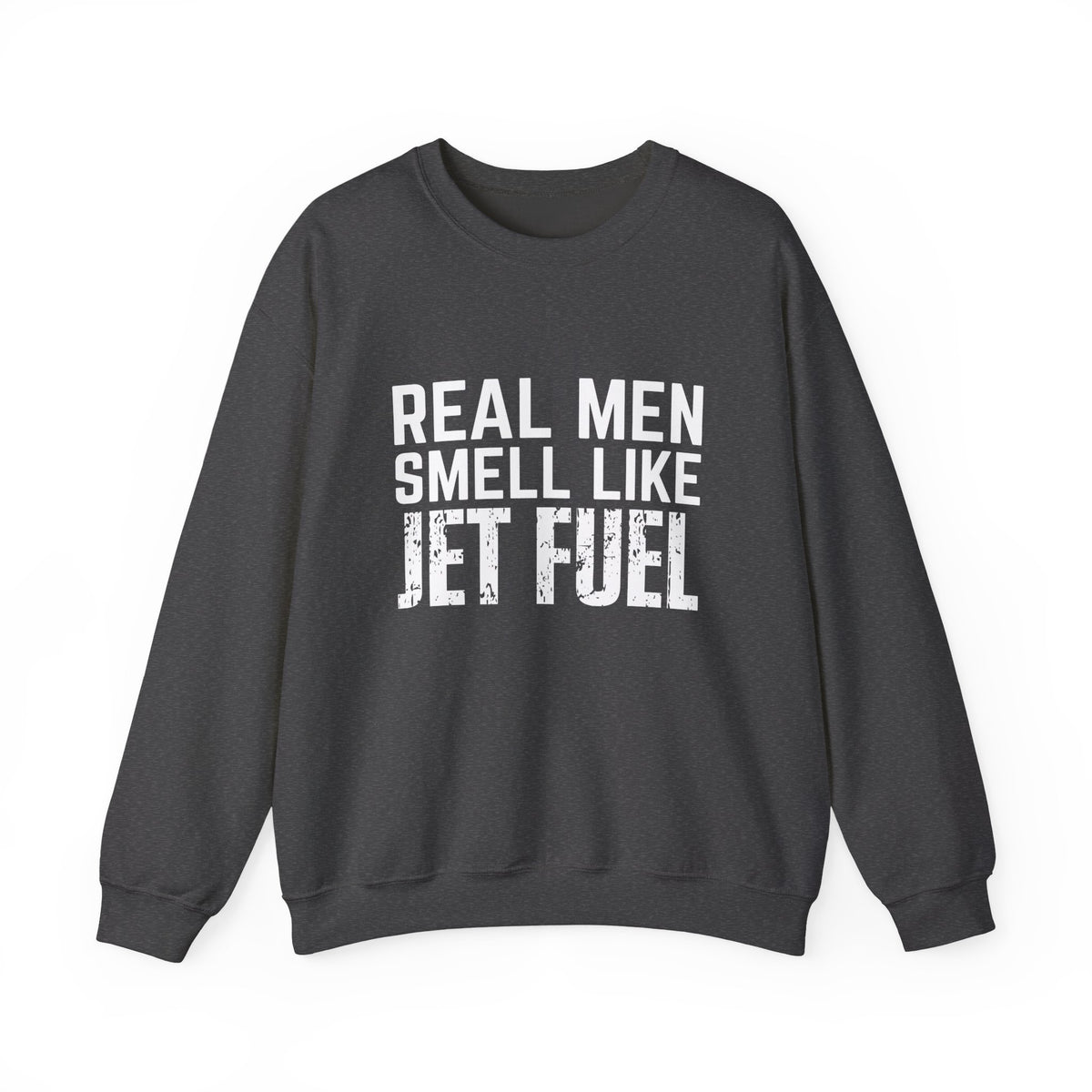 Real Men Smell Like Jet Fuel  Crewneck Sweatshirt - Travel Inspiring Cozy Apparel