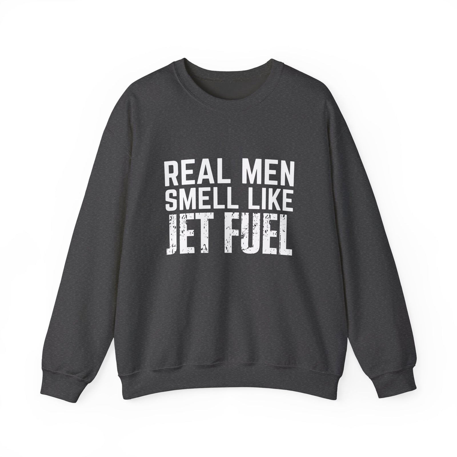 Real Men Smell Like Jet Fuel  Crewneck Sweatshirt - Travel Inspiring Cozy Apparel