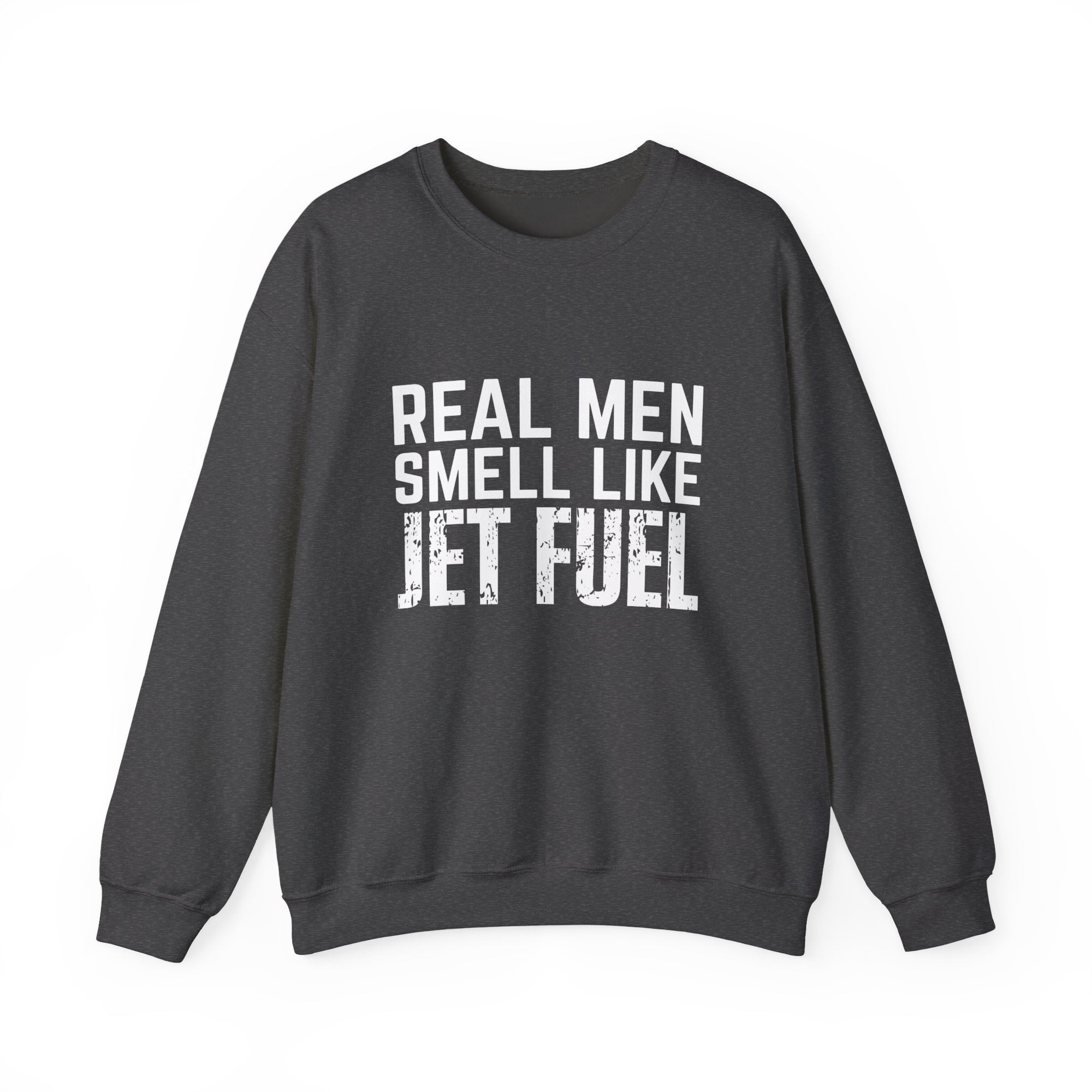 Real Men Smell Like Jet Fuel  Crewneck Sweatshirt - Travel Inspiring Cozy Apparel