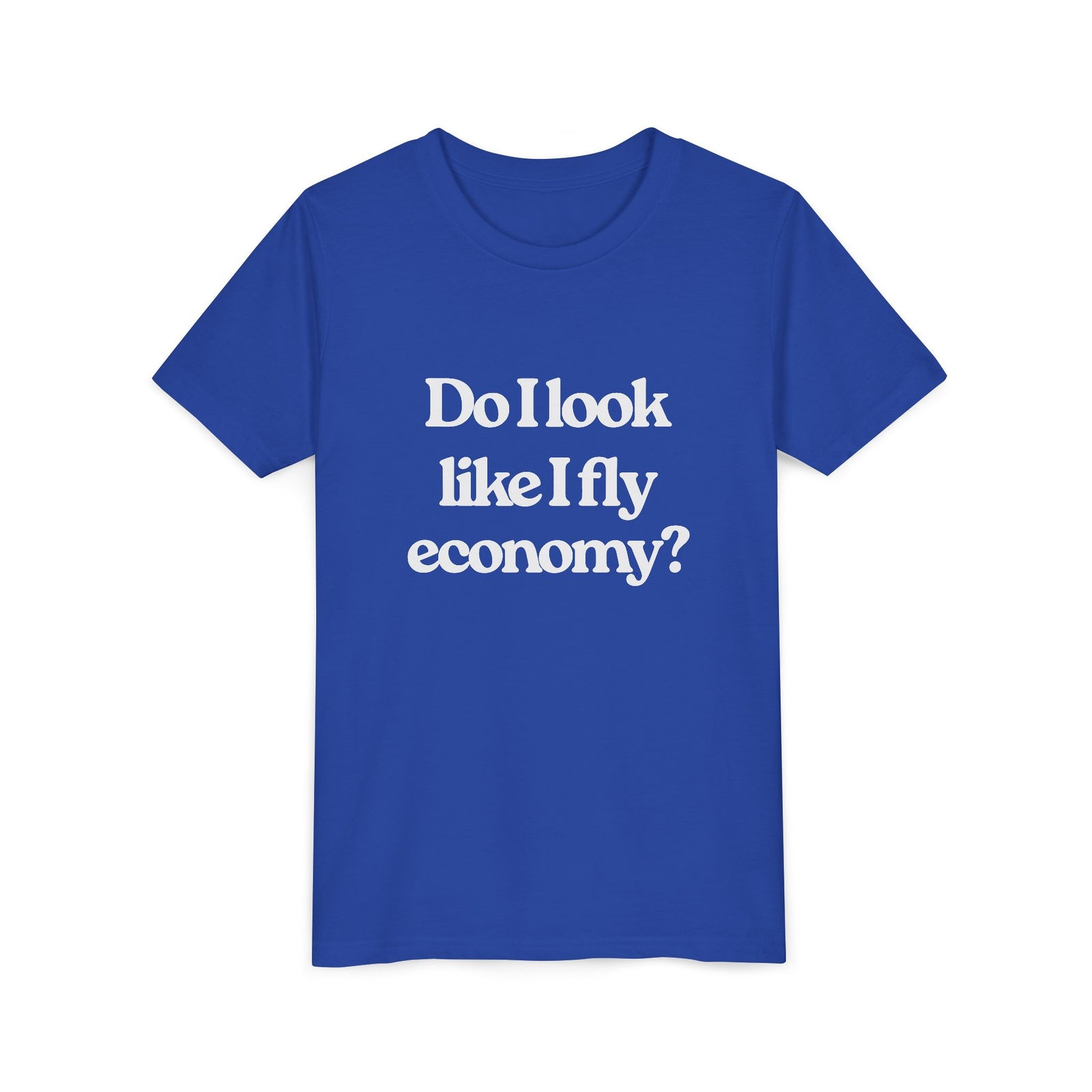 Do I Look Like I Fly Economy? - Unisex Youth Short Sleeve Tee