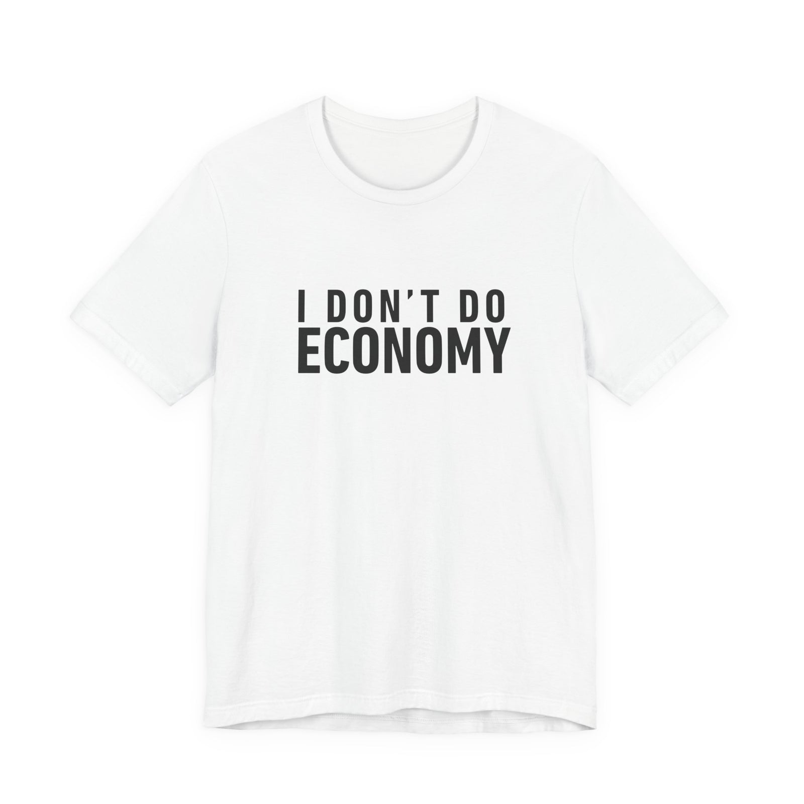 I Don’t Do Economy - Unisex Jersey Tee