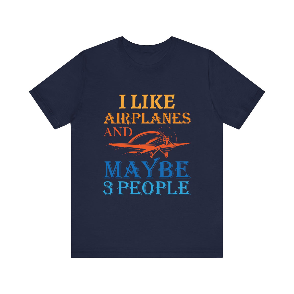 I Like Airplanes And Maybe 3 People  - Unisex Jersey Tee