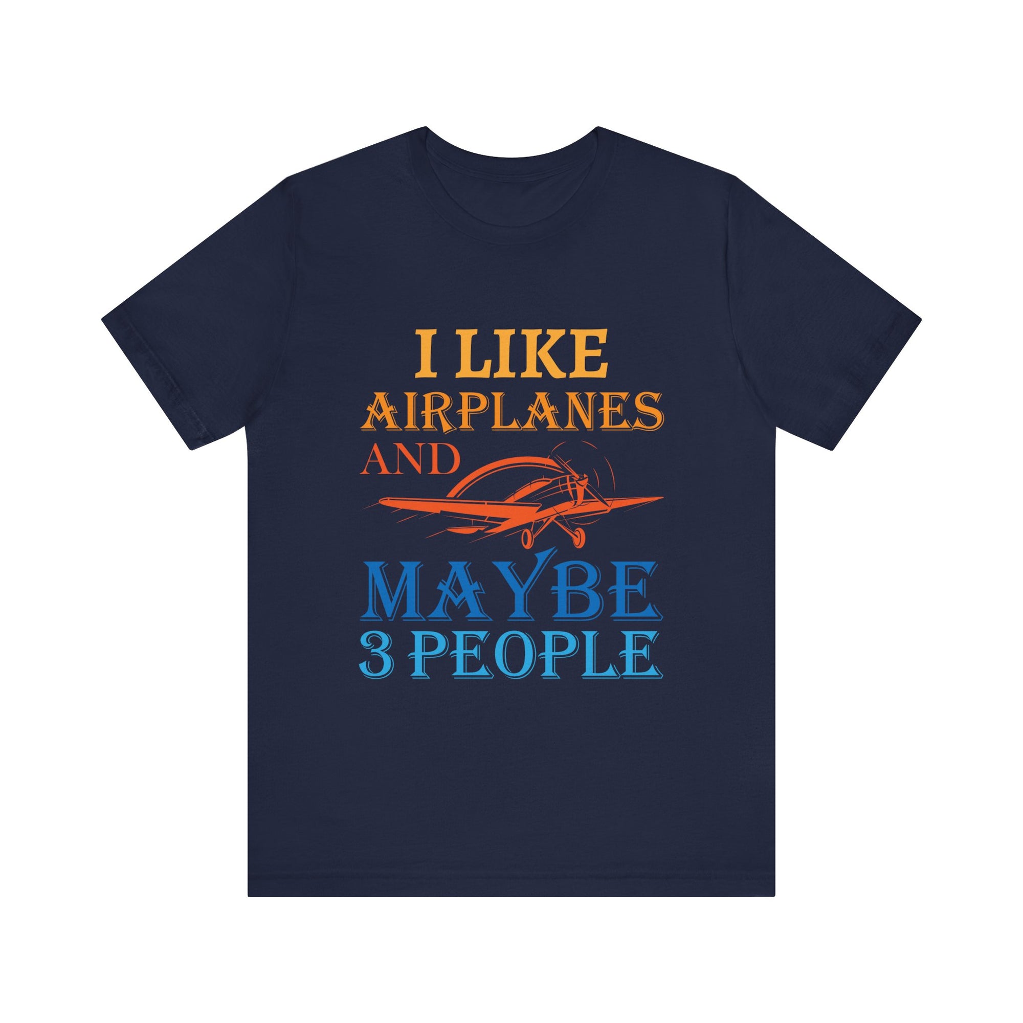 I Like Airplanes And Maybe 3 People  - Unisex Jersey Tee