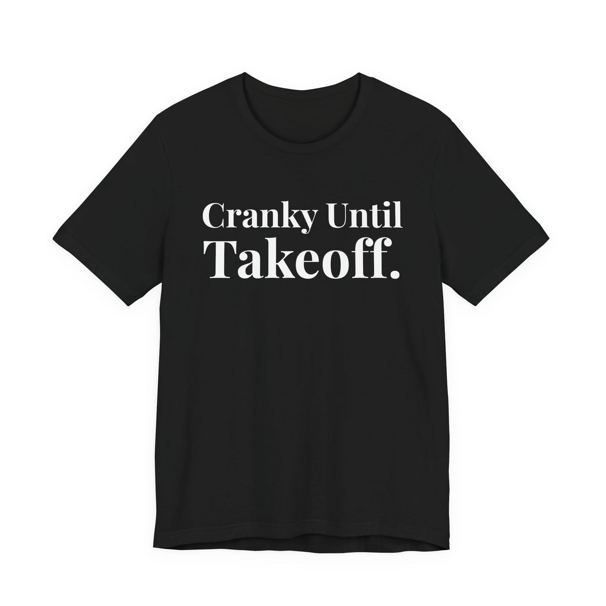 Cranky Until Takeoff .  - Unisex Jersey Tee