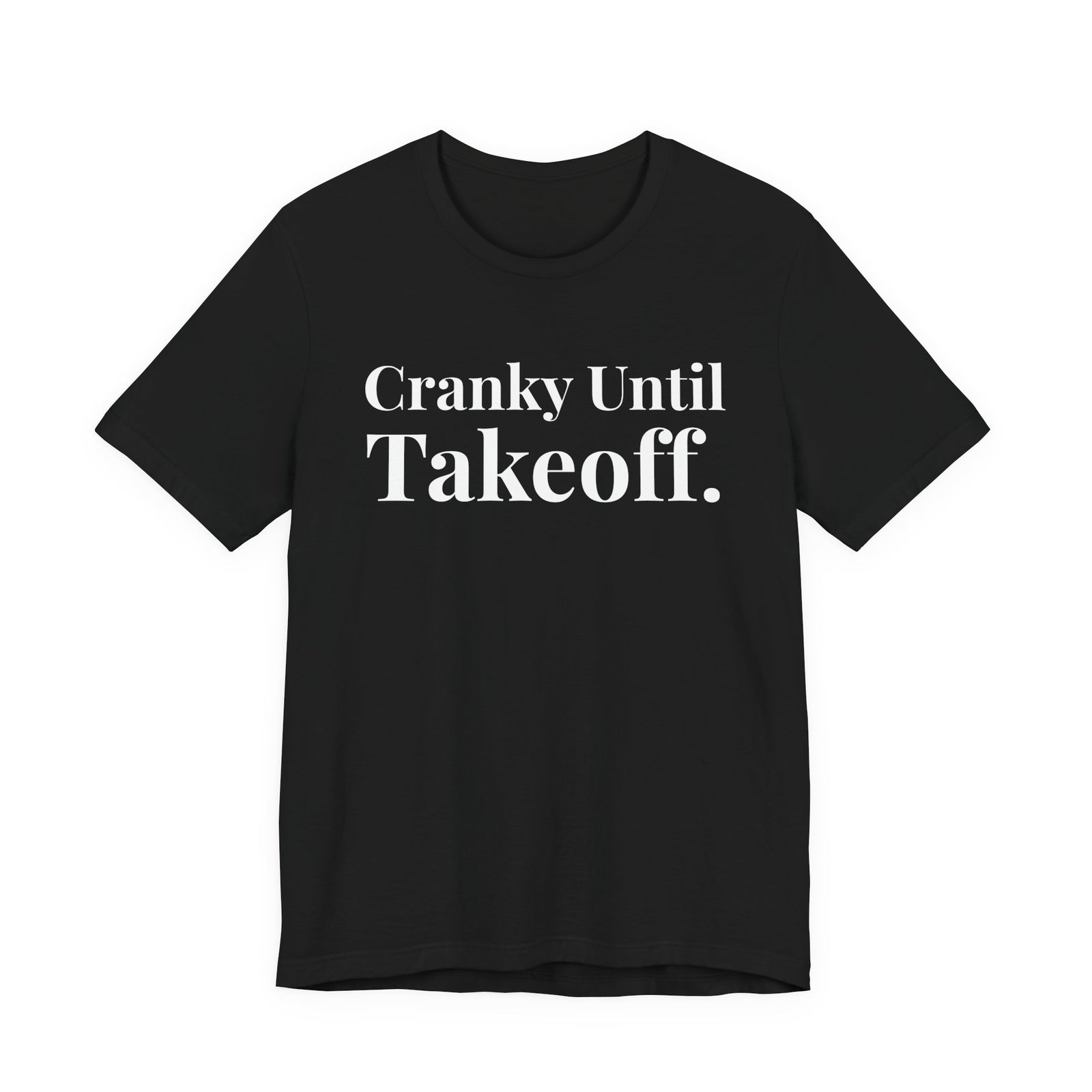 Cranky Until Takeoff .  - Unisex Jersey Tee
