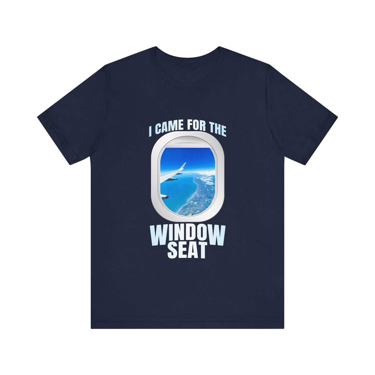 I Came For The Window Seat - Unisex Jersey Tee
