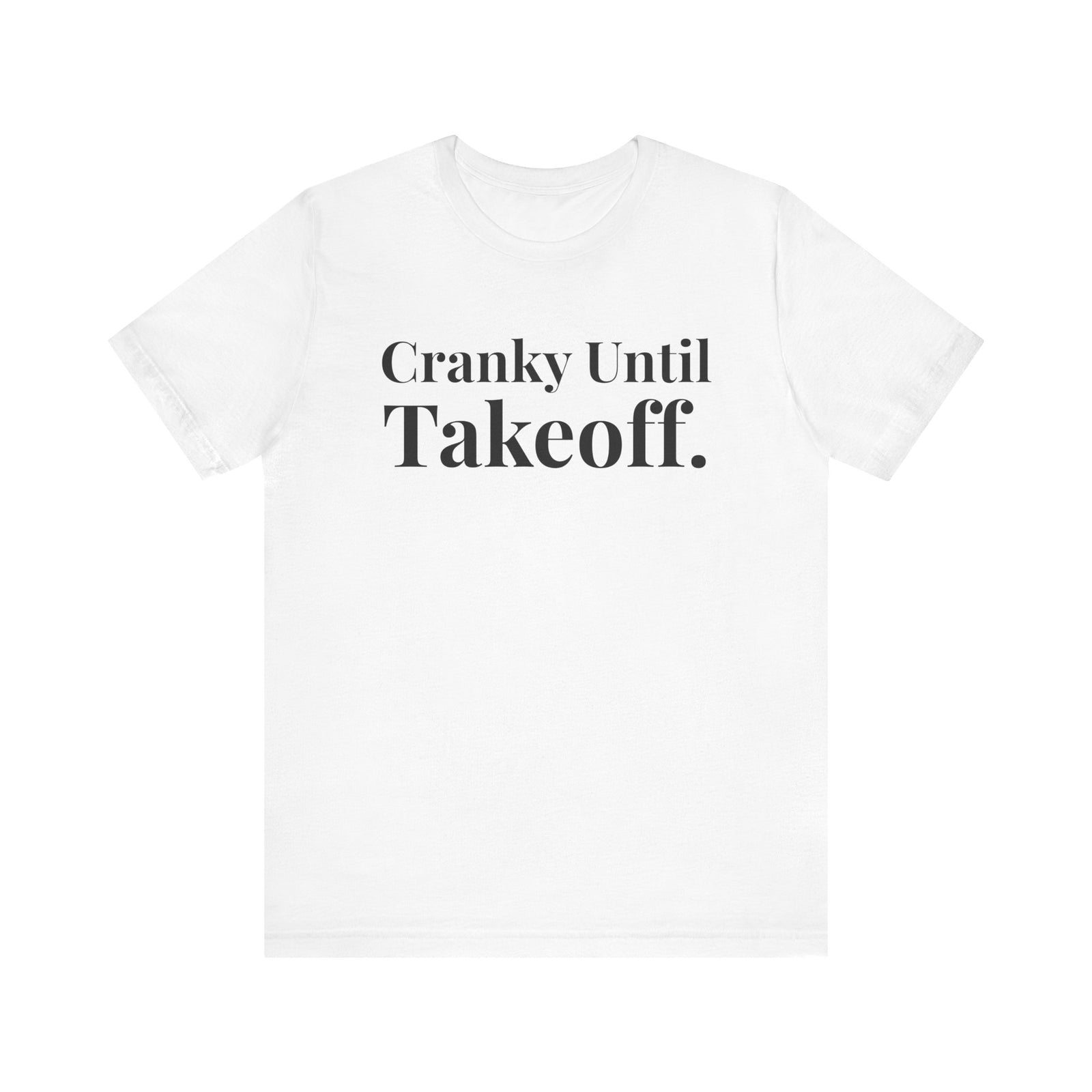 Cranky Until Takeoff .  - Unisex Jersey Tee