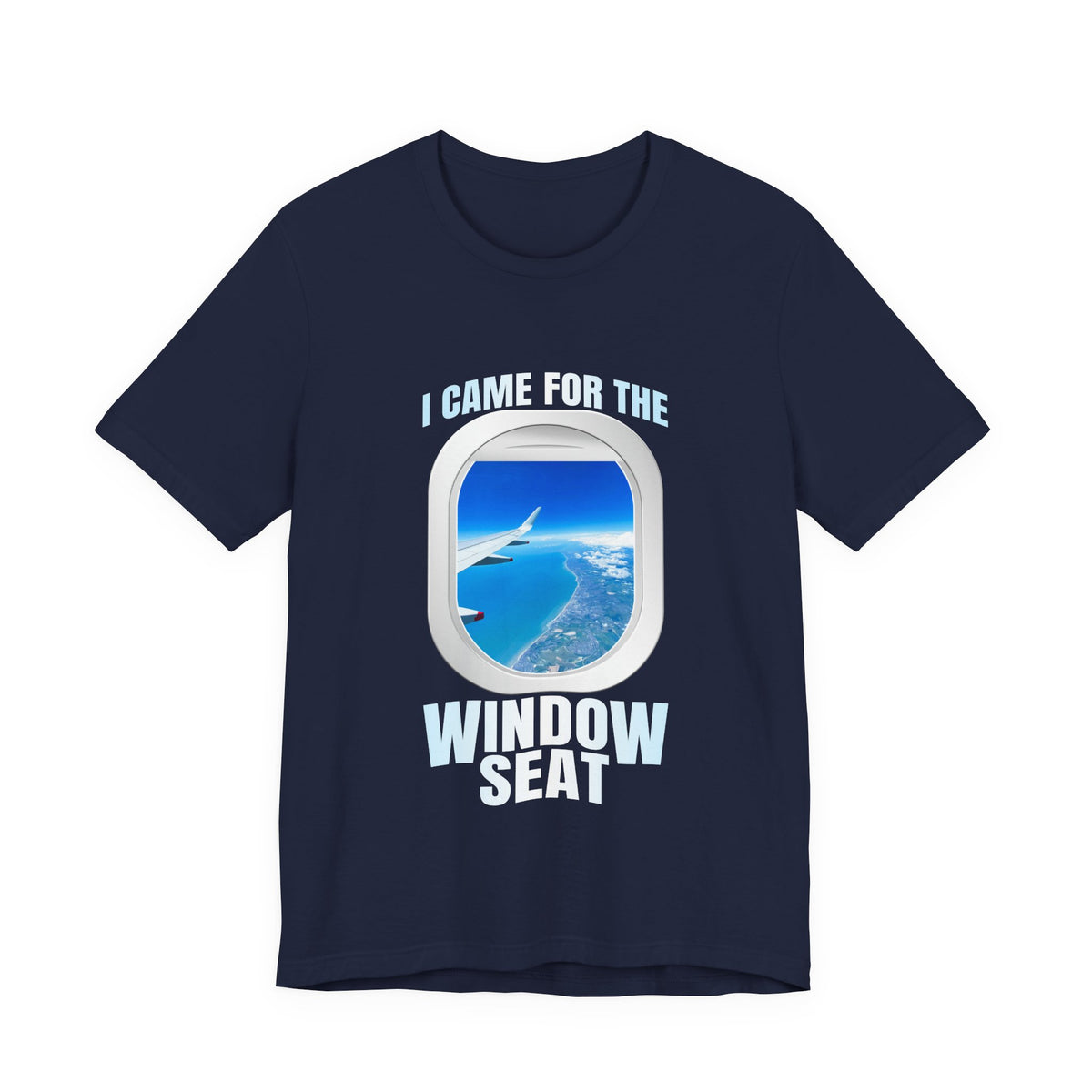 I Came For The Window Seat - Unisex Jersey Tee