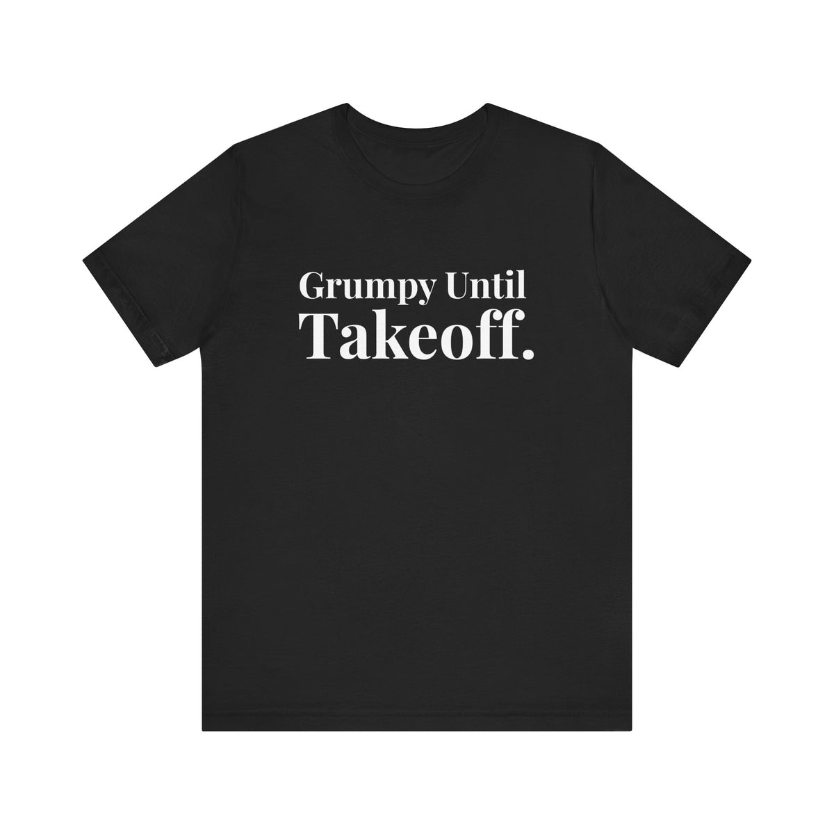 Grumpy Until Takeoff - Unisex Jersey Tee