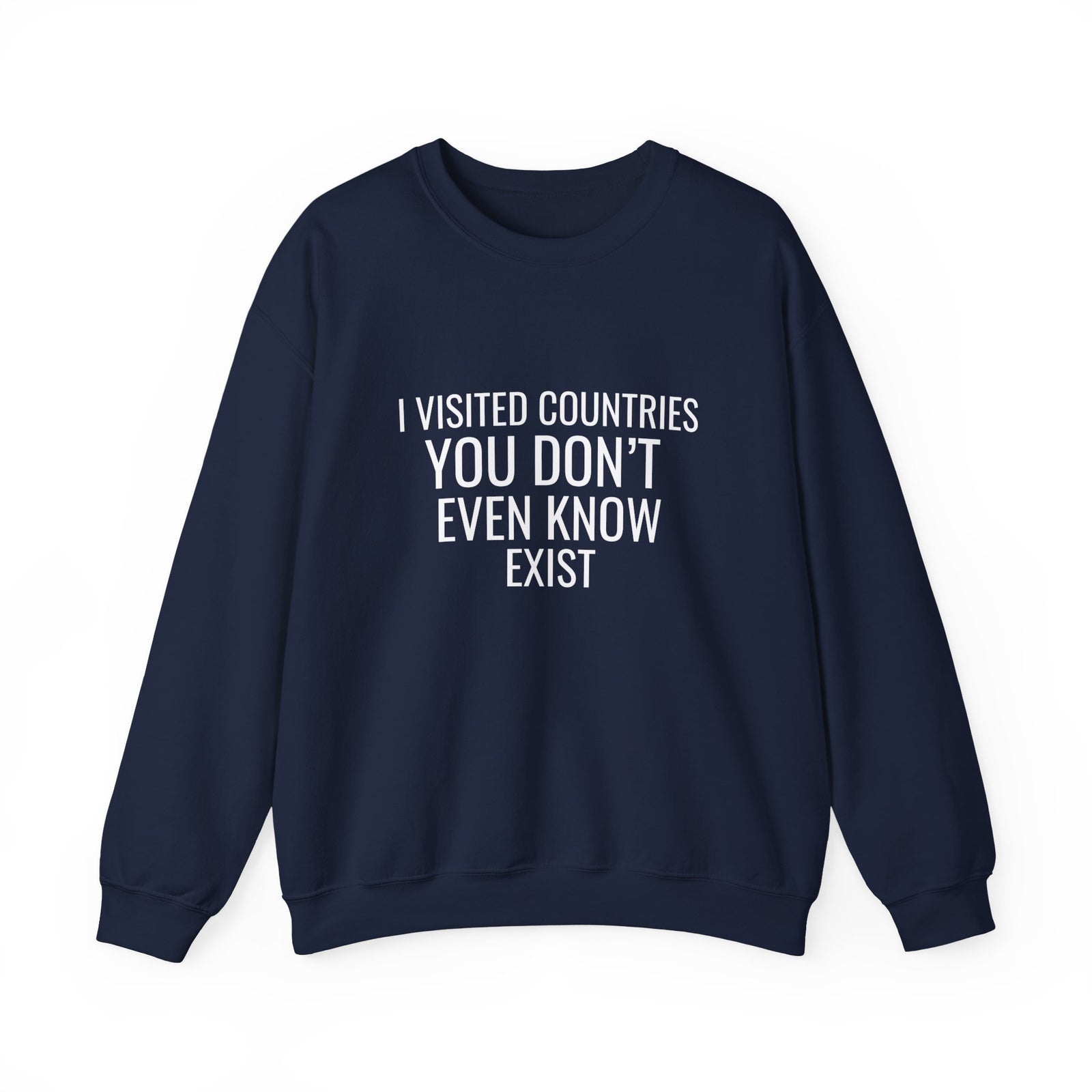 I Visited Countries You Don’t Even Know Exist  -  Crewneck Sweatshirt