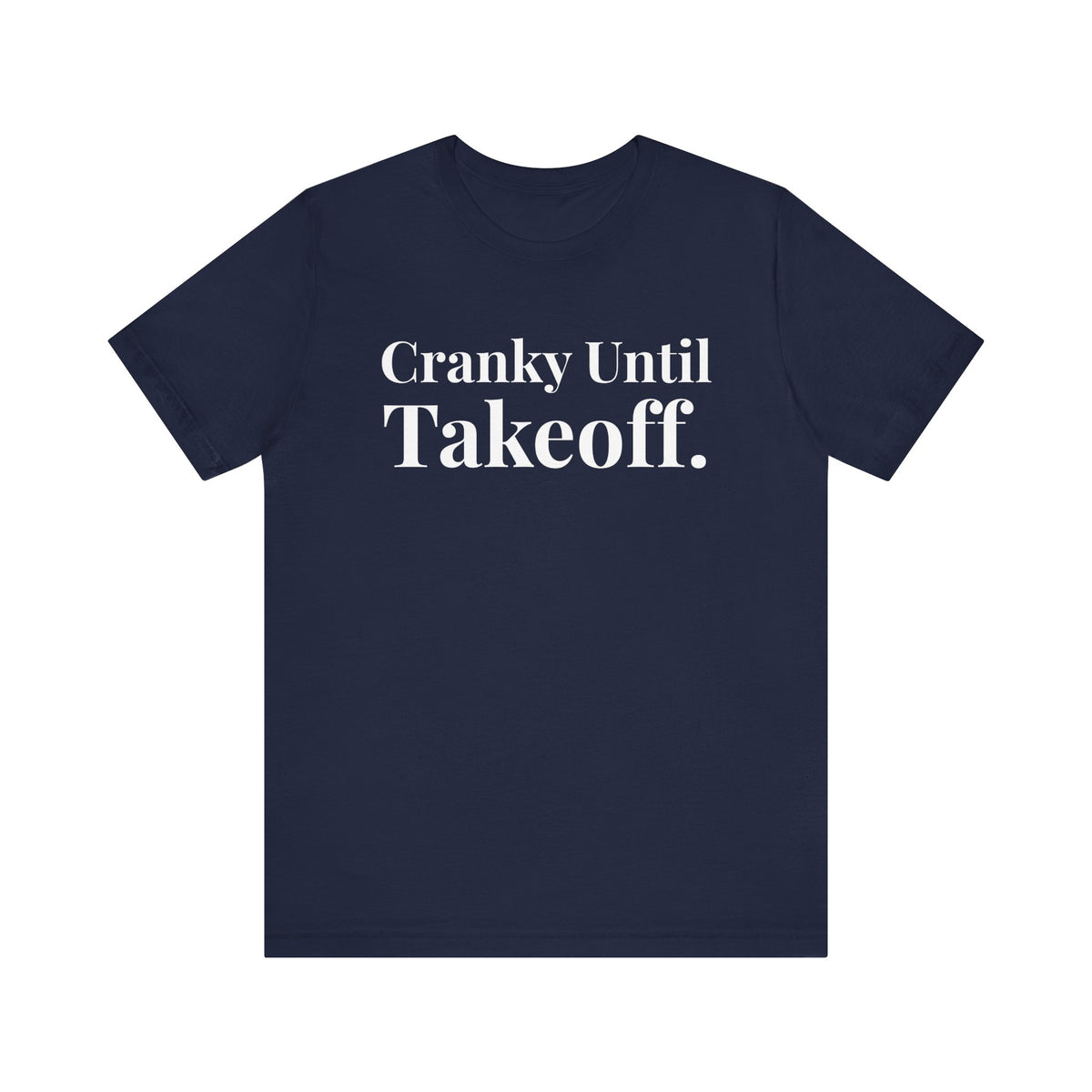 Cranky Until Takeoff .  - Unisex Jersey Tee